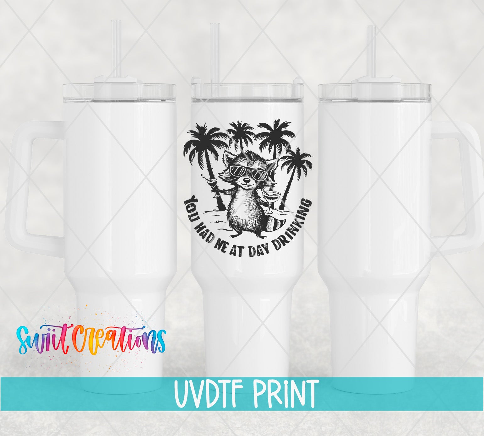 three white tumblers with a graphic design on them, including a raccoon wearing sunglasses and the text "You had me at day drinking".