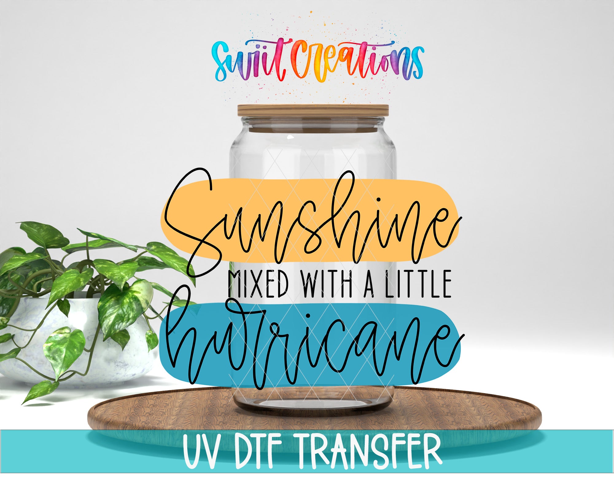 The image is a promotional graphic for a product called "Sunshine Mixed with a Little Hurricane". It features a clear glass jar with a wooden lid, placed on a wooden tray, and there is a potted plant in the background. The text "Swift Creations" is written in a colorful, artistic style above the jar, and "UV DFT Transfer" is written at the bottom of the image.