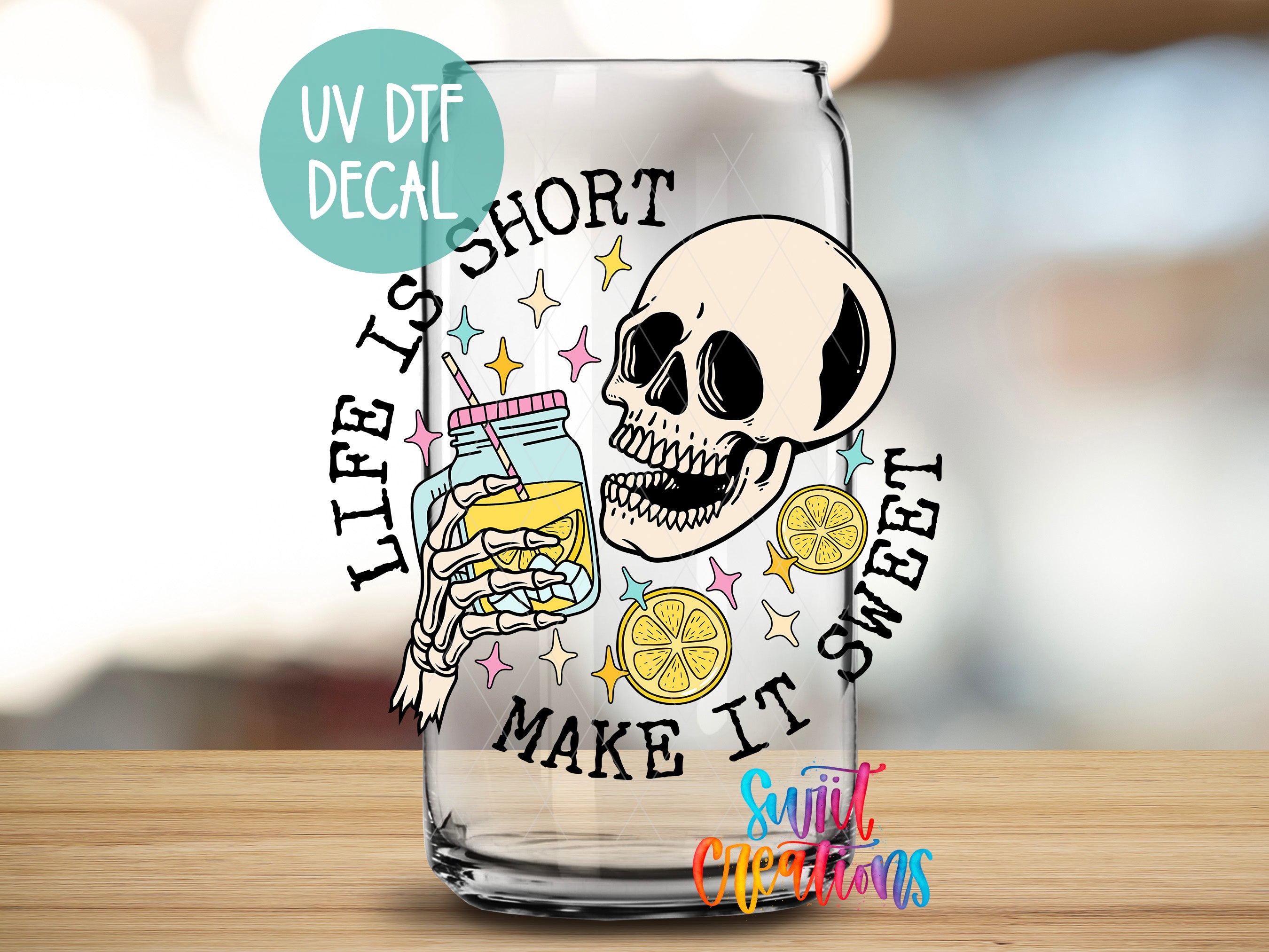 A glass with a skull and a mason jar, along with the text "Life is short, make it sweet" and "UV DFT DECAL".
