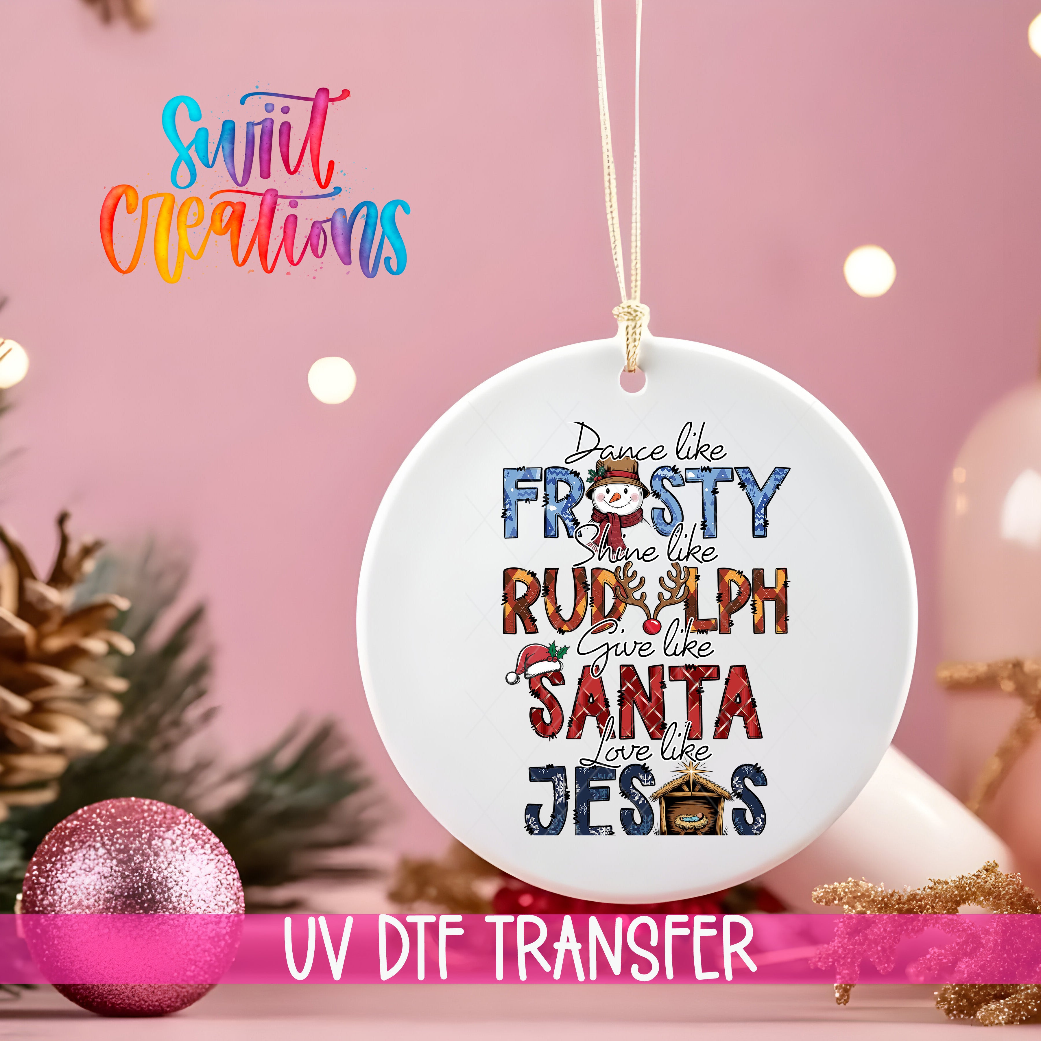 A white ornament with text that says "Dance like FROSTY, Shine like RUDolph, Give like SANTA, Love like JESUS" is hanging on a string against a pink background.