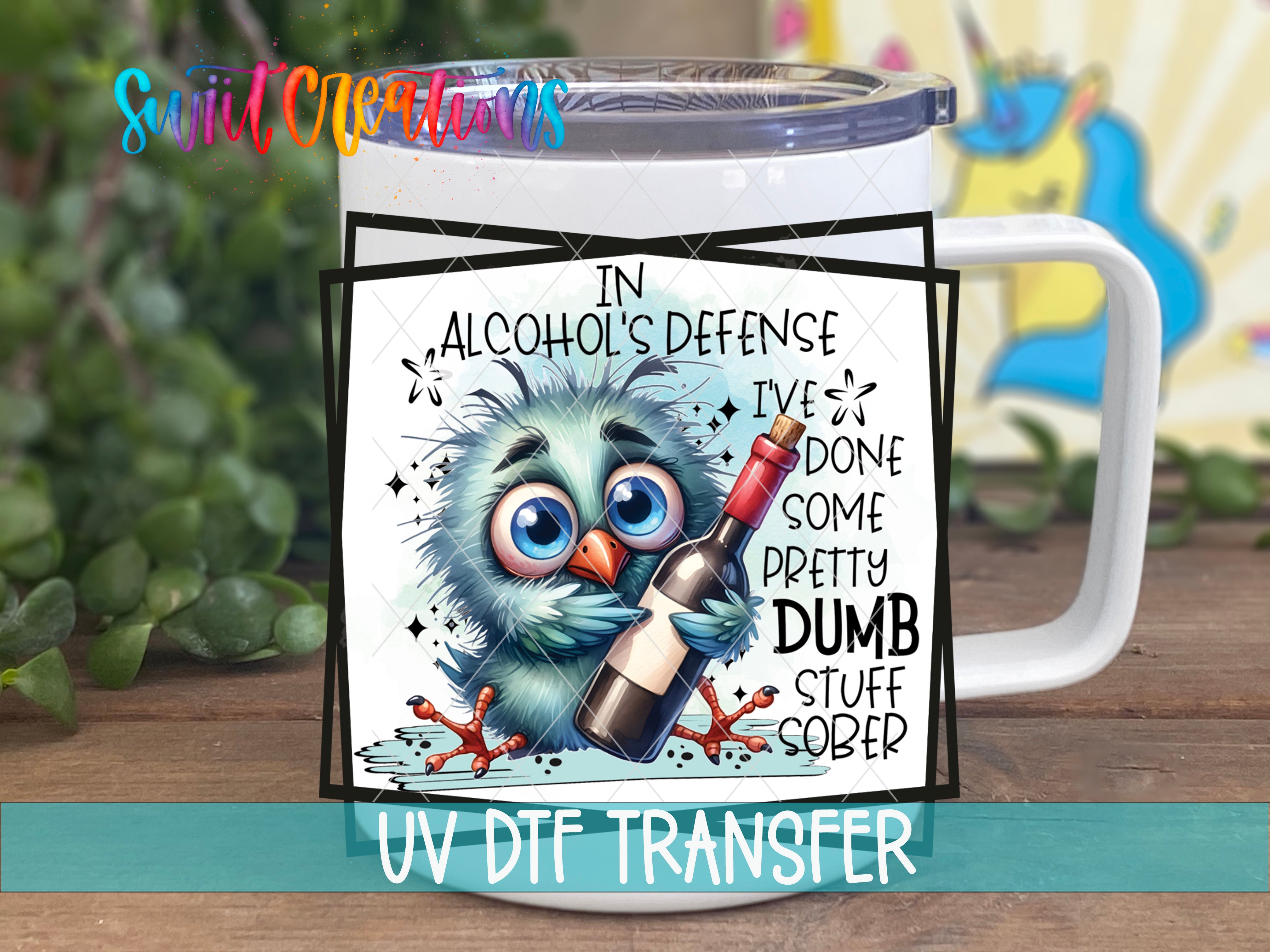 Swiit Creations UV DTF In Alcohol's Defense I've Done Some Pretty transfer displayed on a white coffee mug