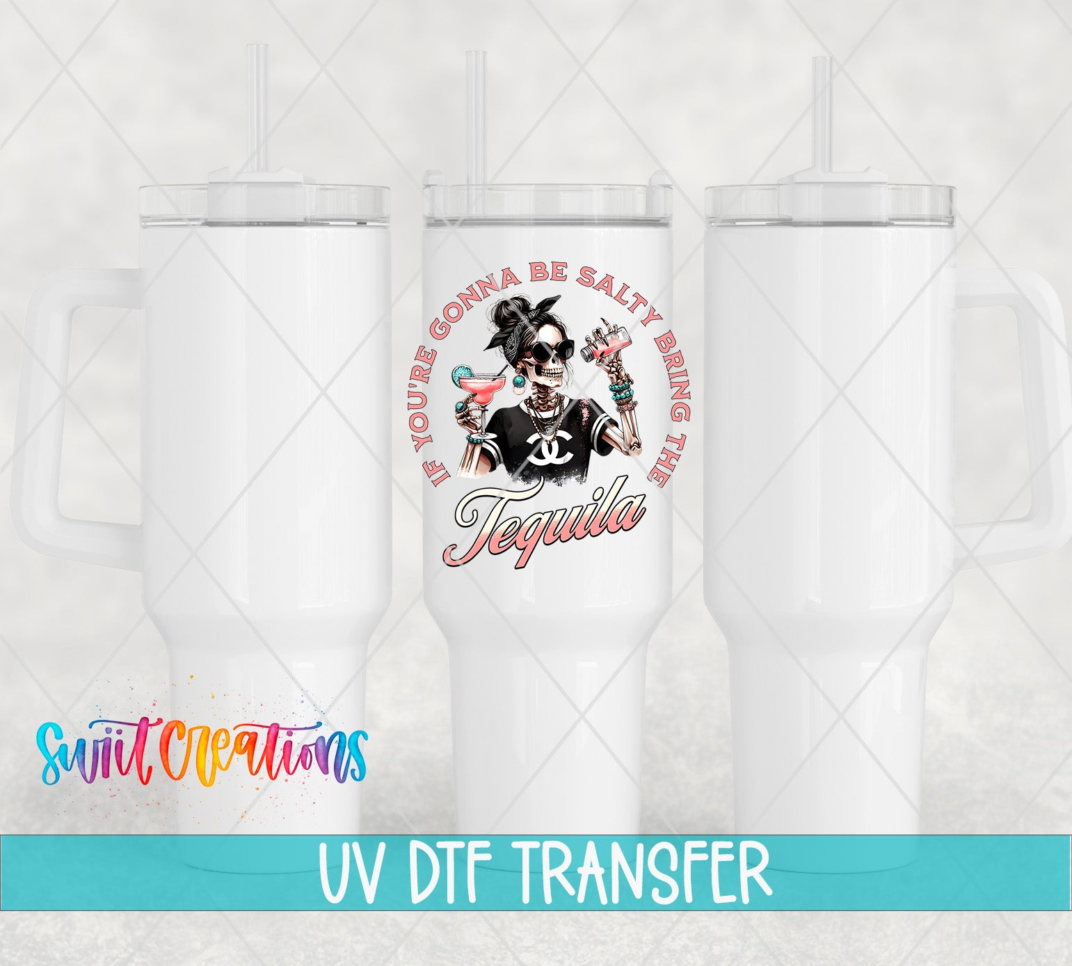 Swiit Creations UV DTF If You're Gonna Be Salty Bring the Tequila transfer shown on a white tumbler set