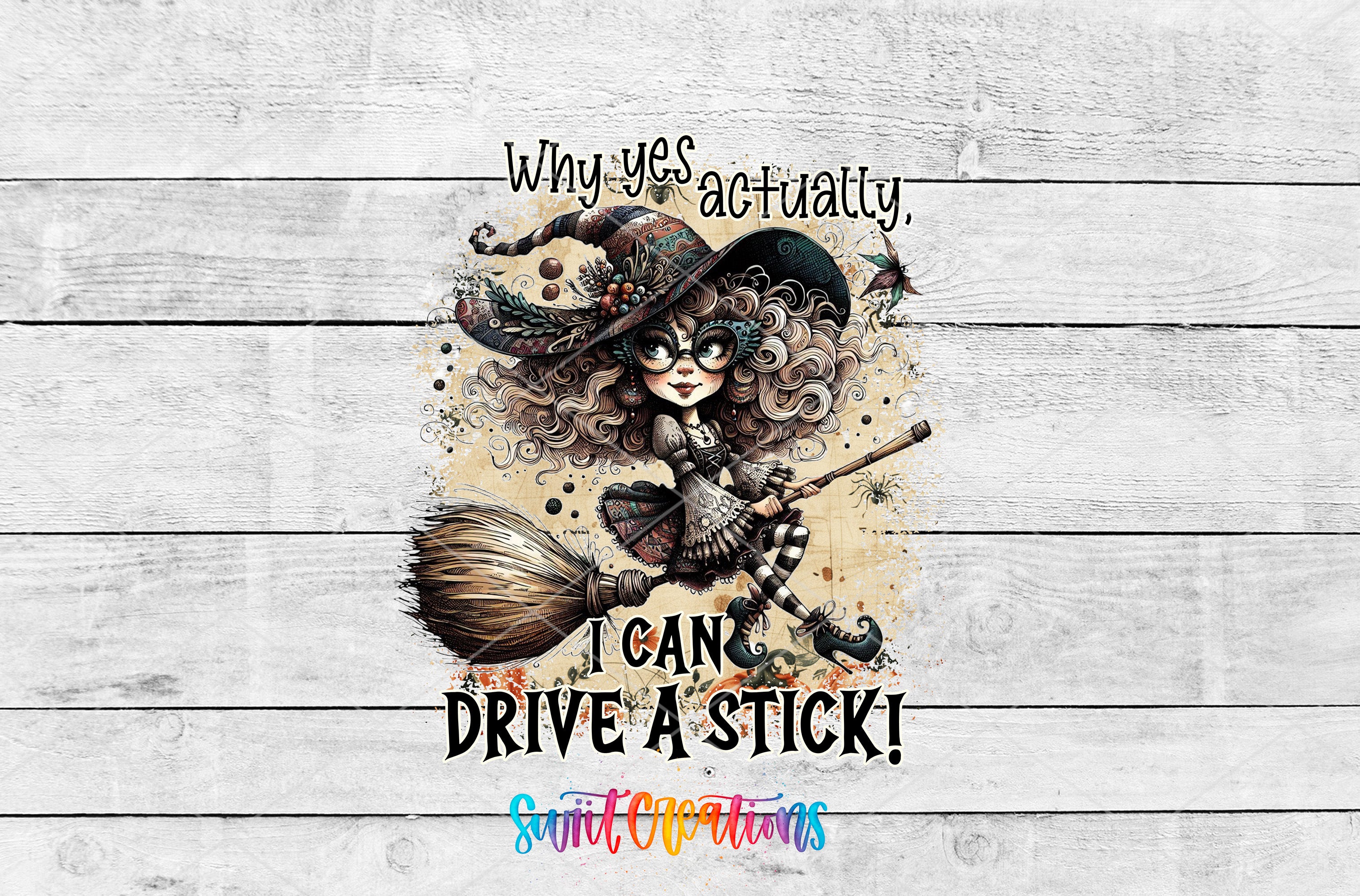 a whimsical illustration of a witch riding a broomstick, accompanied by the text "Why yes, actually, I can drive a stick!"