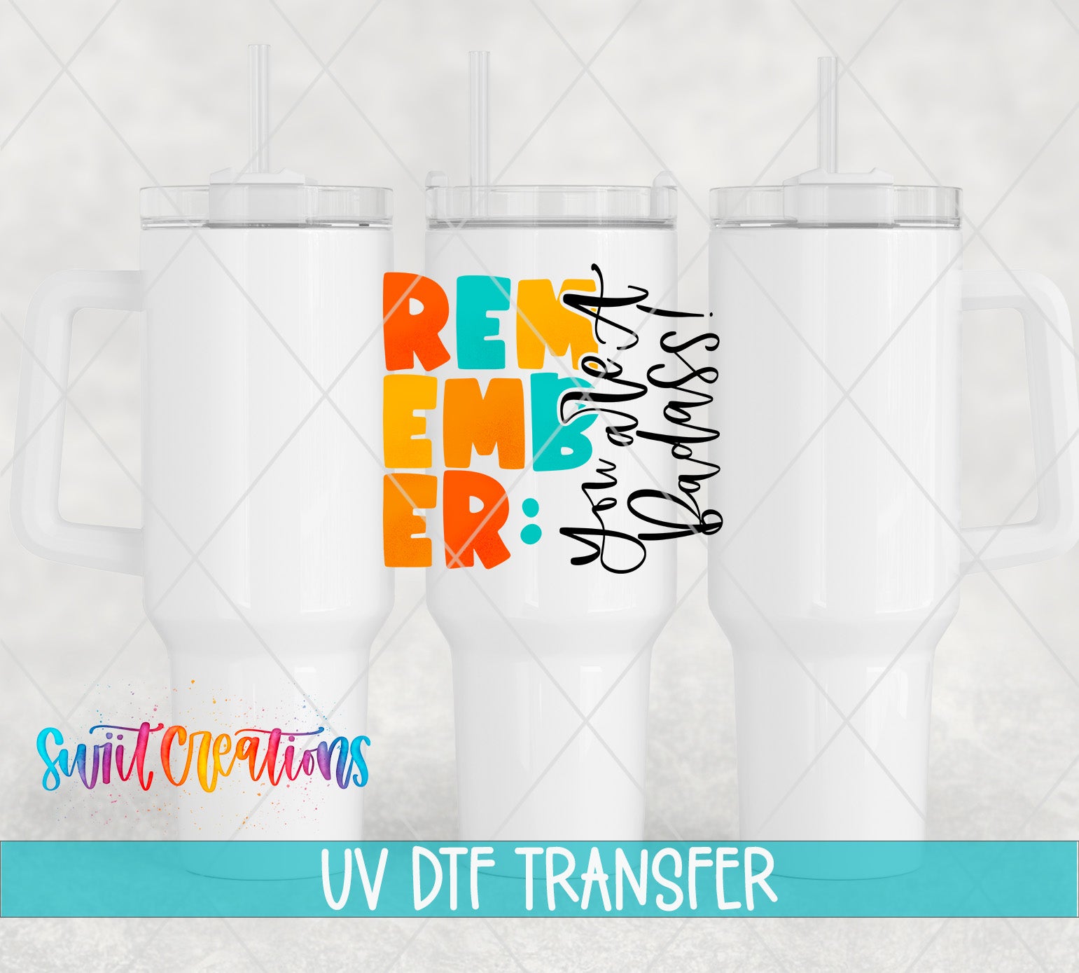 Three white tumblers featuring the Remember You Are a Badass UV DTF transfer by Swiit Creations