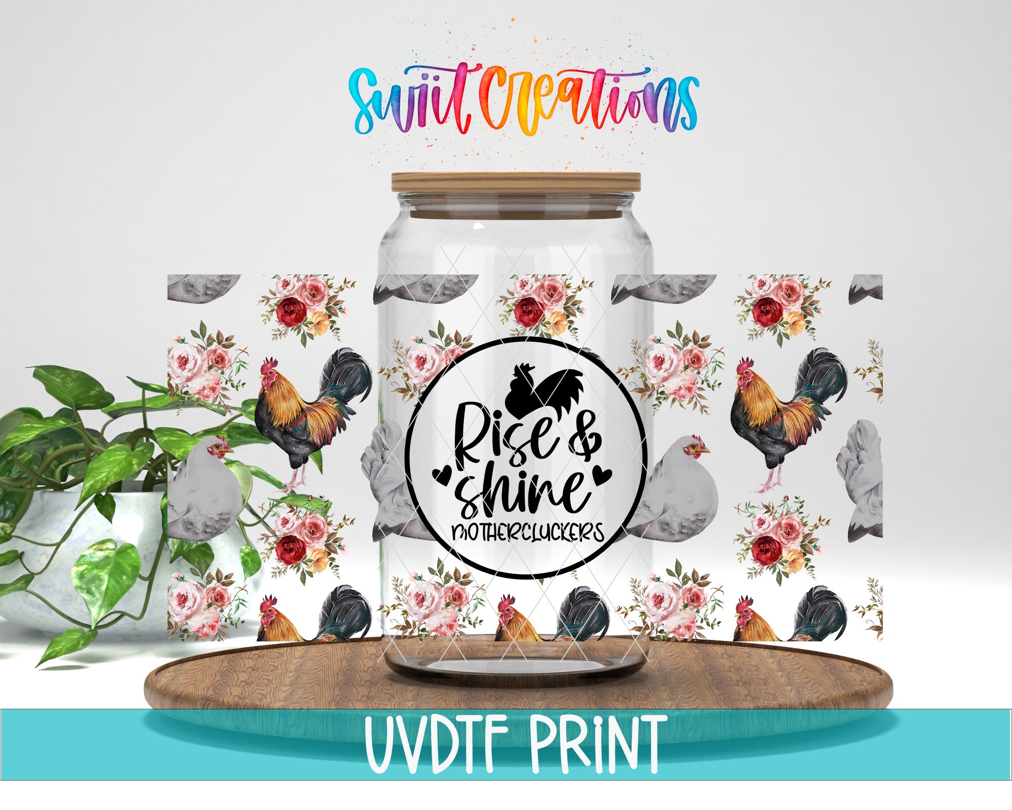 a clear glass jar with a wooden lid, decorated with a floral pattern and a rooster design. The jar is placed on a wooden tray, and there is a potted plant in the background. The text "Swift Creations" is written above the jar, and "Rise & shine" is written below the rooster design. The image also includes the text "UVDF PRINT" at the bottom.