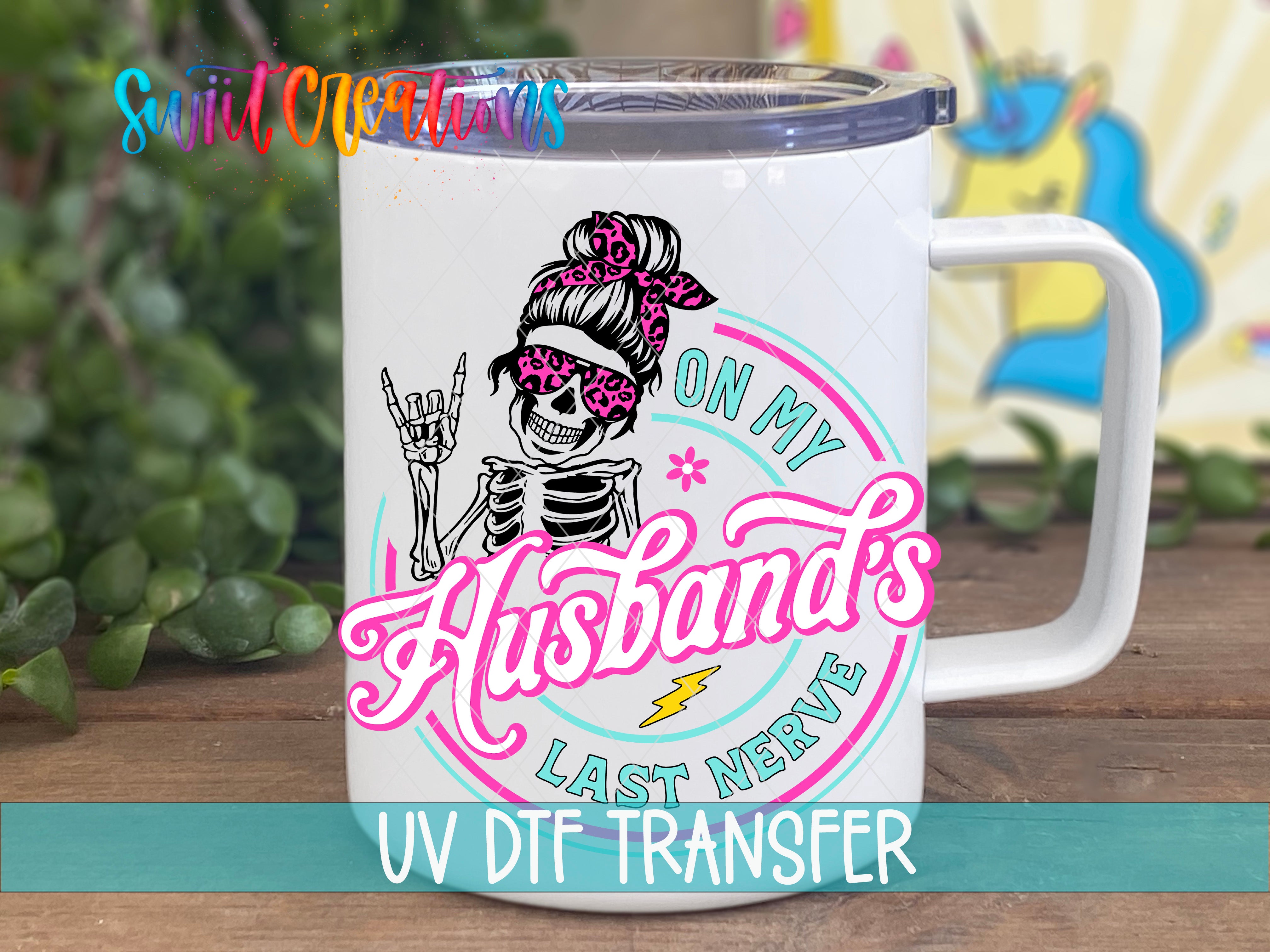 Swiit Creations UV DTF On My Husbands Last Nerve transfer displayed on a white coffee mug