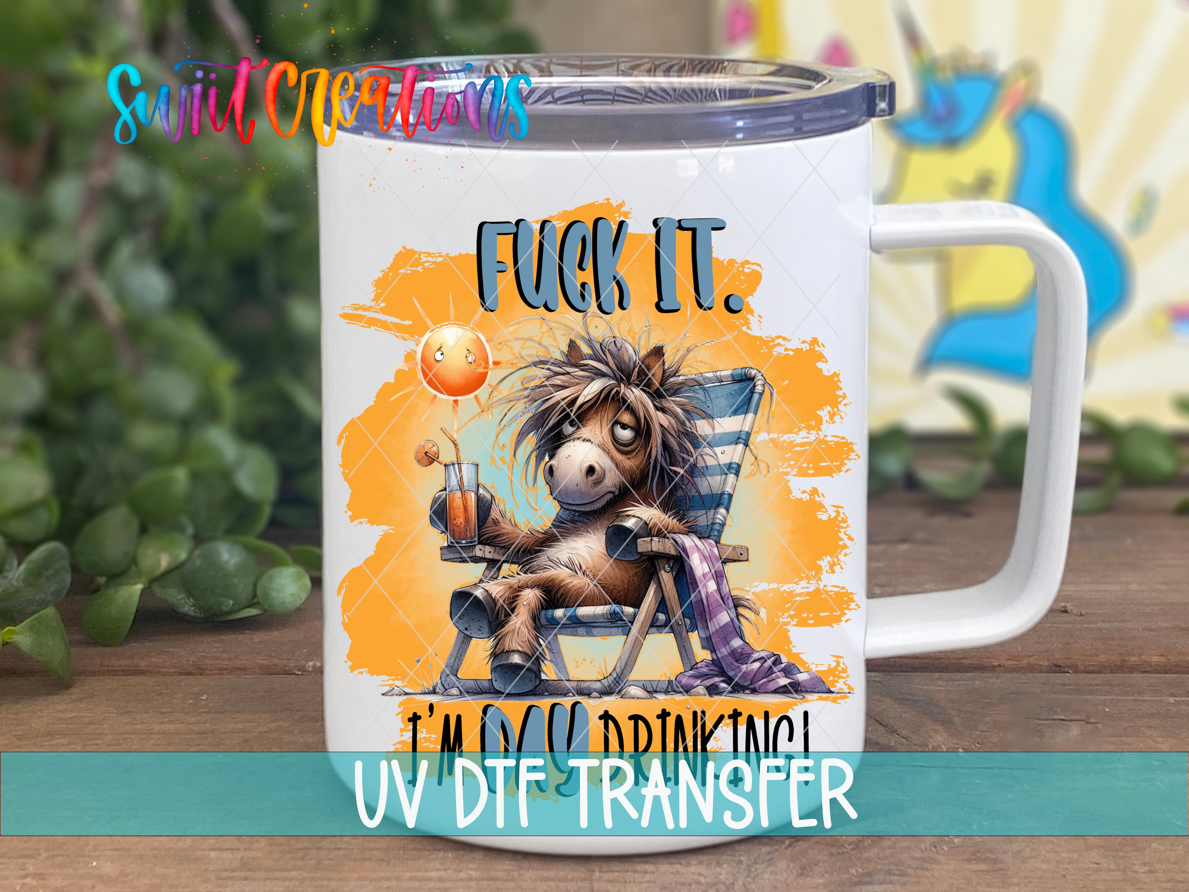Swiit Creations UV DTF Fuck It I'm Day Drinking transfer displayed on a white coffee mug