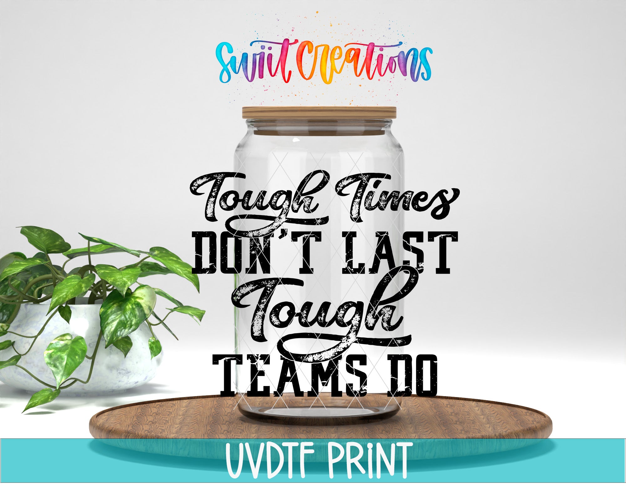 a clear glass jar with a wooden lid, placed on a wooden tray. The jar is surrounded by a potted plant, and there is a colorful text overlay that reads "Tough times don't last tough teams do".