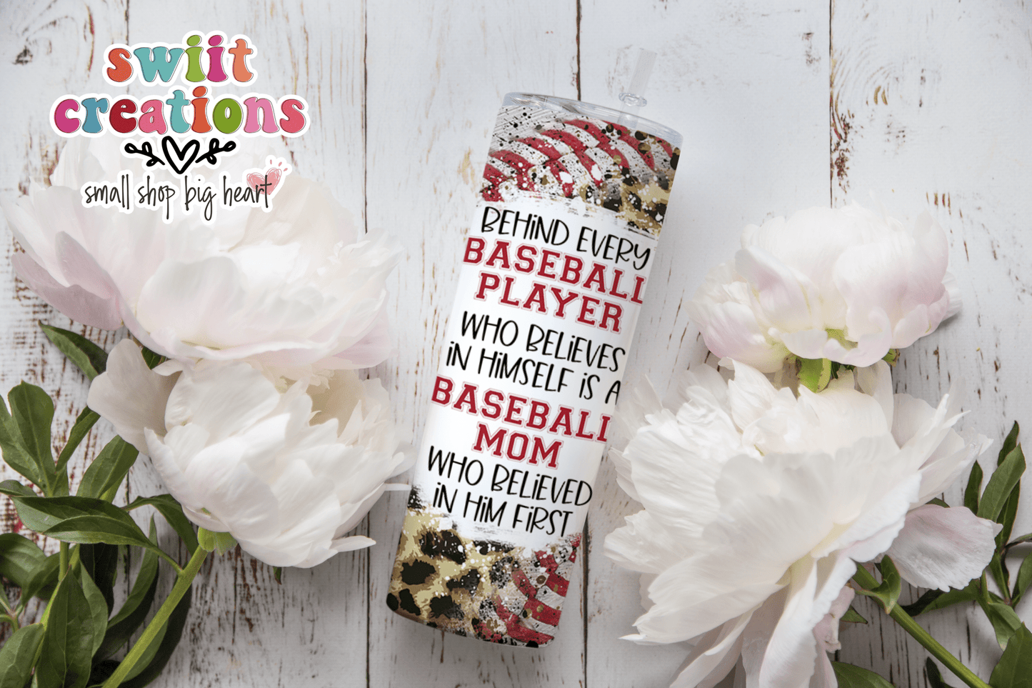 Behind Every Baseball Player Who Believes In Himself is a Baseball Mom Who Believed In Him First Tumbler Wrap JPG - Swiit Creations