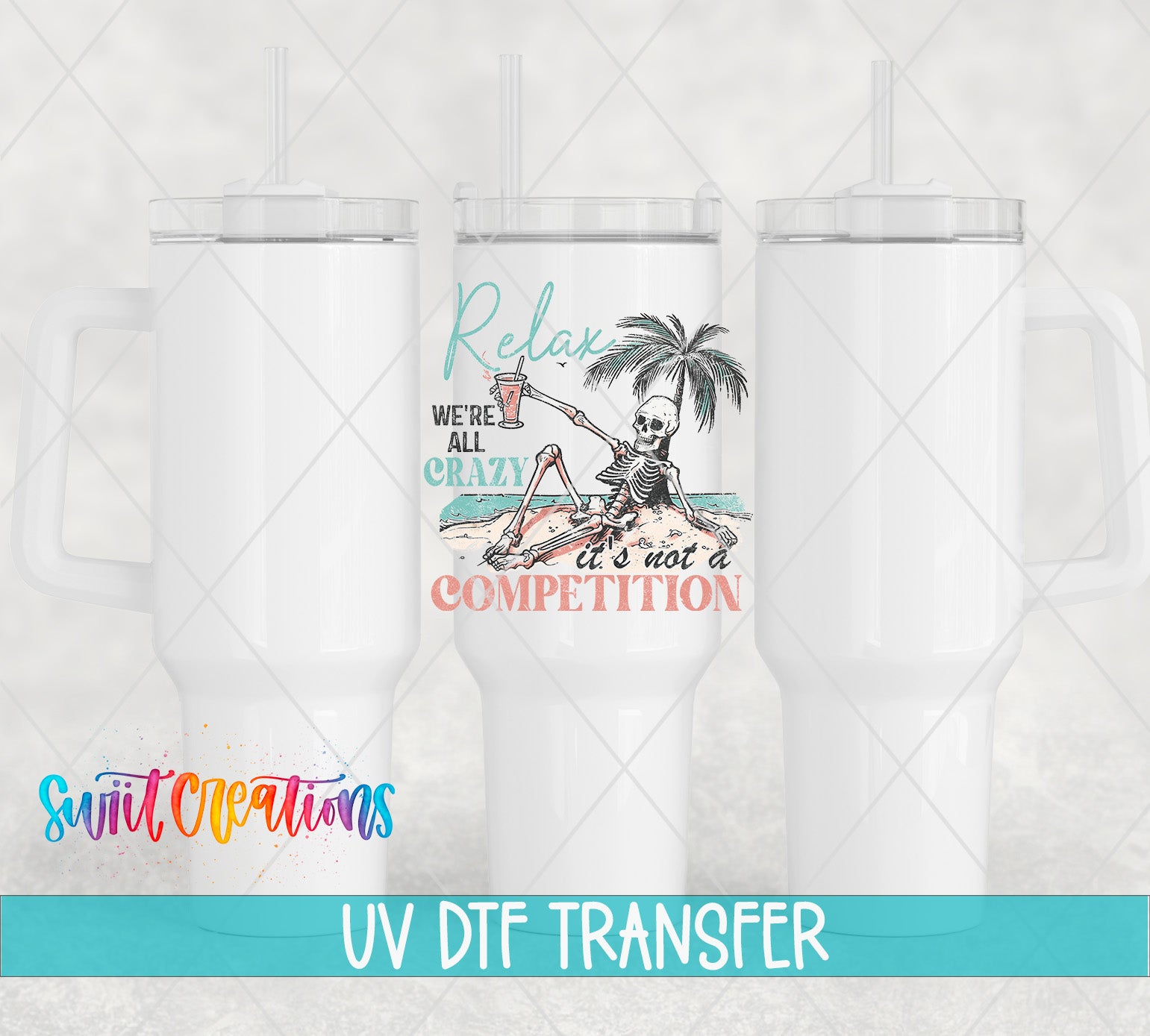 Swiit Creations UV DTF Relax We're All Crazy It's Not A transfer shown on a white tumbler set