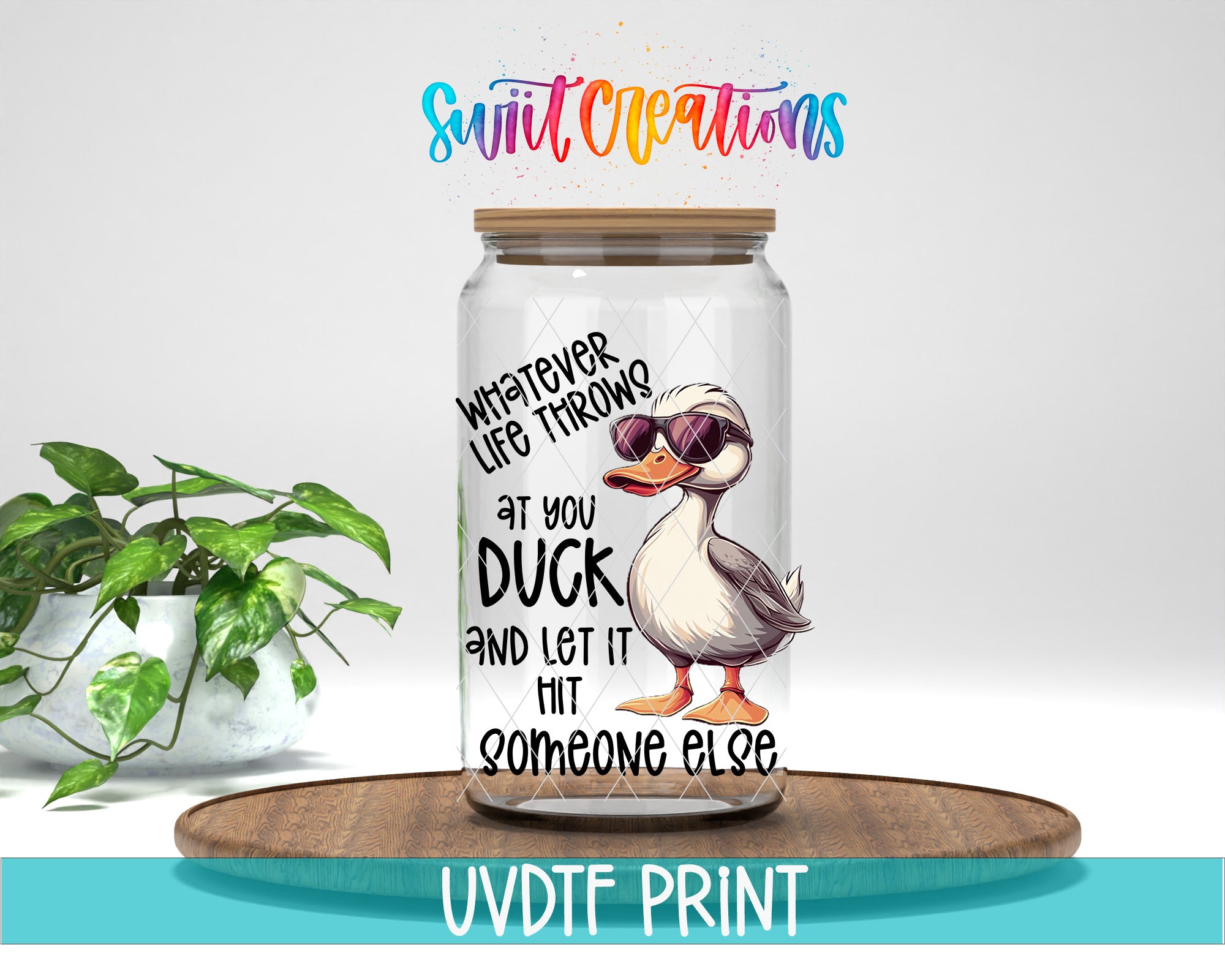 A glass jar with a cartoon duck wearing sunglasses, accompanied by text that reads "Whatever life throws at you, duck and let it hit someone else".