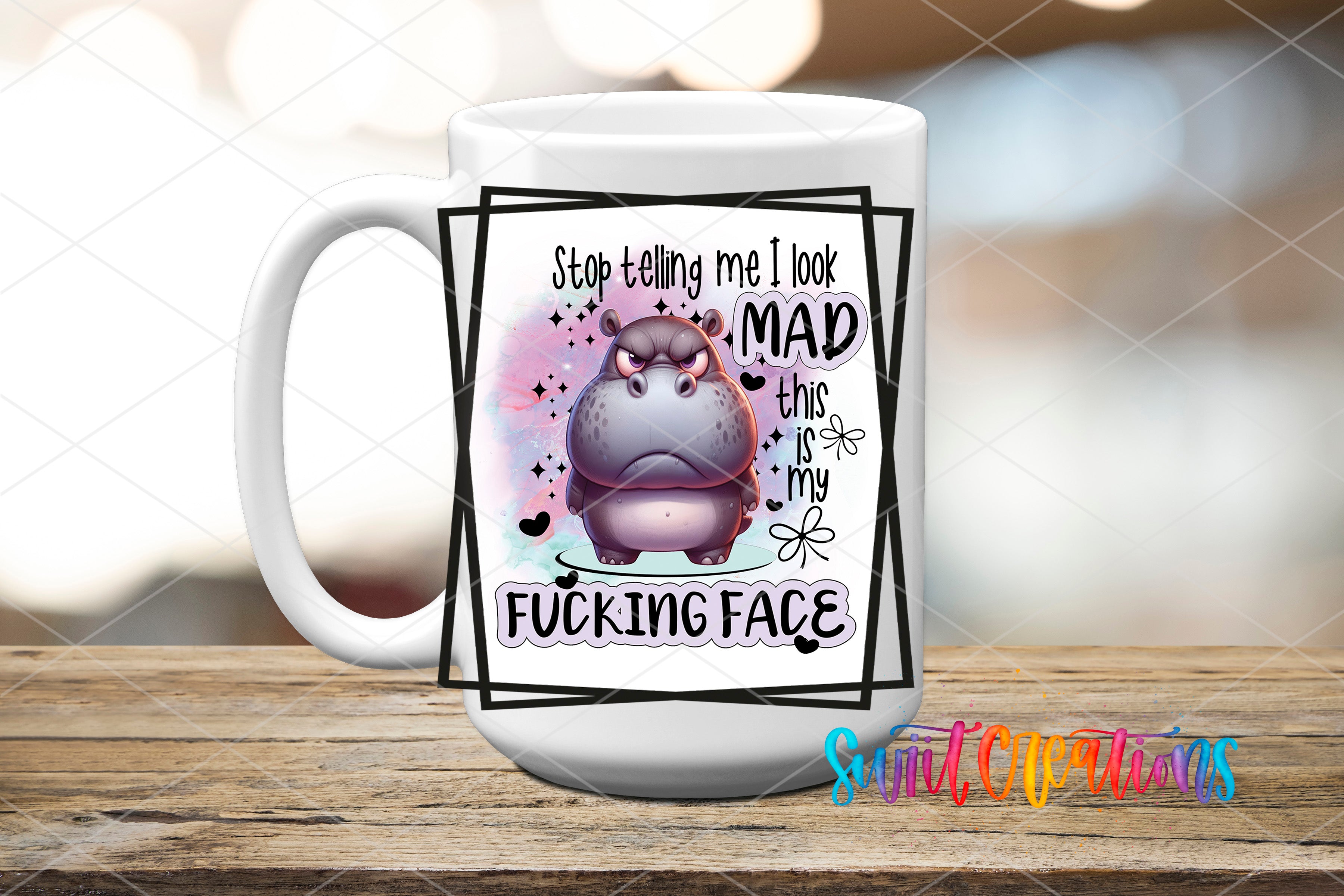 Swiit Creations UV DTF Stop Tell Me I Look Mad This Is My Fucking transfer applied to a white ceramic mug