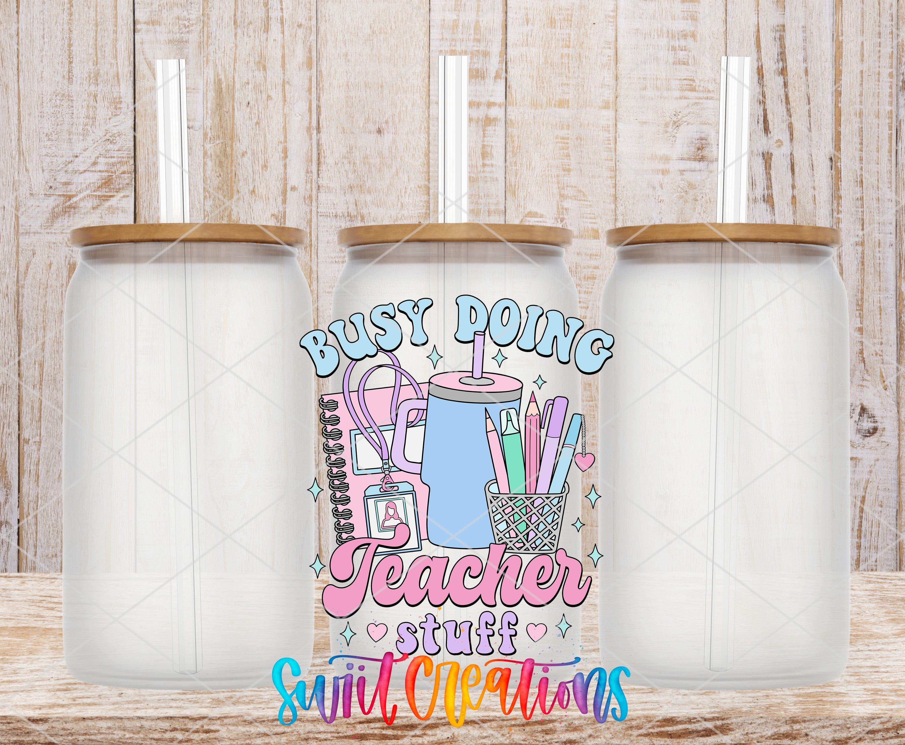 Swiit Creations UV DTF Busy Doing Teacher Stuff transfer shown on a clear glass can set