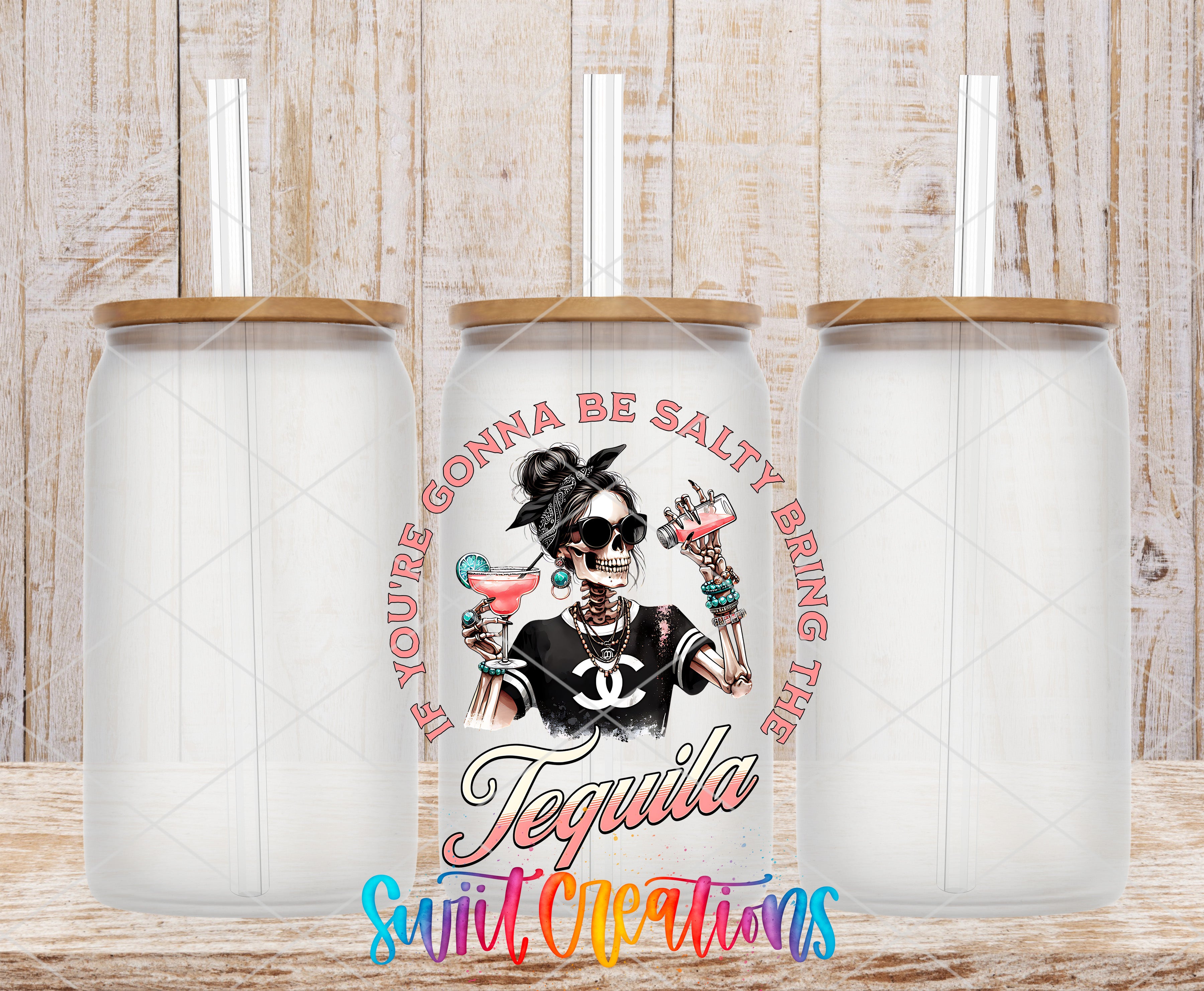 Swiit Creations UV DTF If You're Gonna Be Salty Bring the Tequila transfer shown on a clear glass can set
