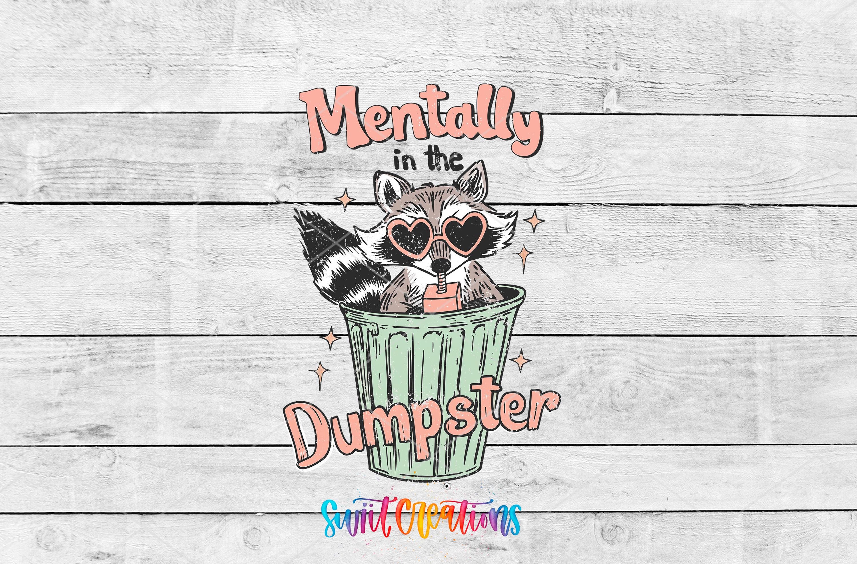 A raccoon wearing sunglasses and holding a drink is sitting in a trash can, with the text "Mentally in the Dumpster" above it.