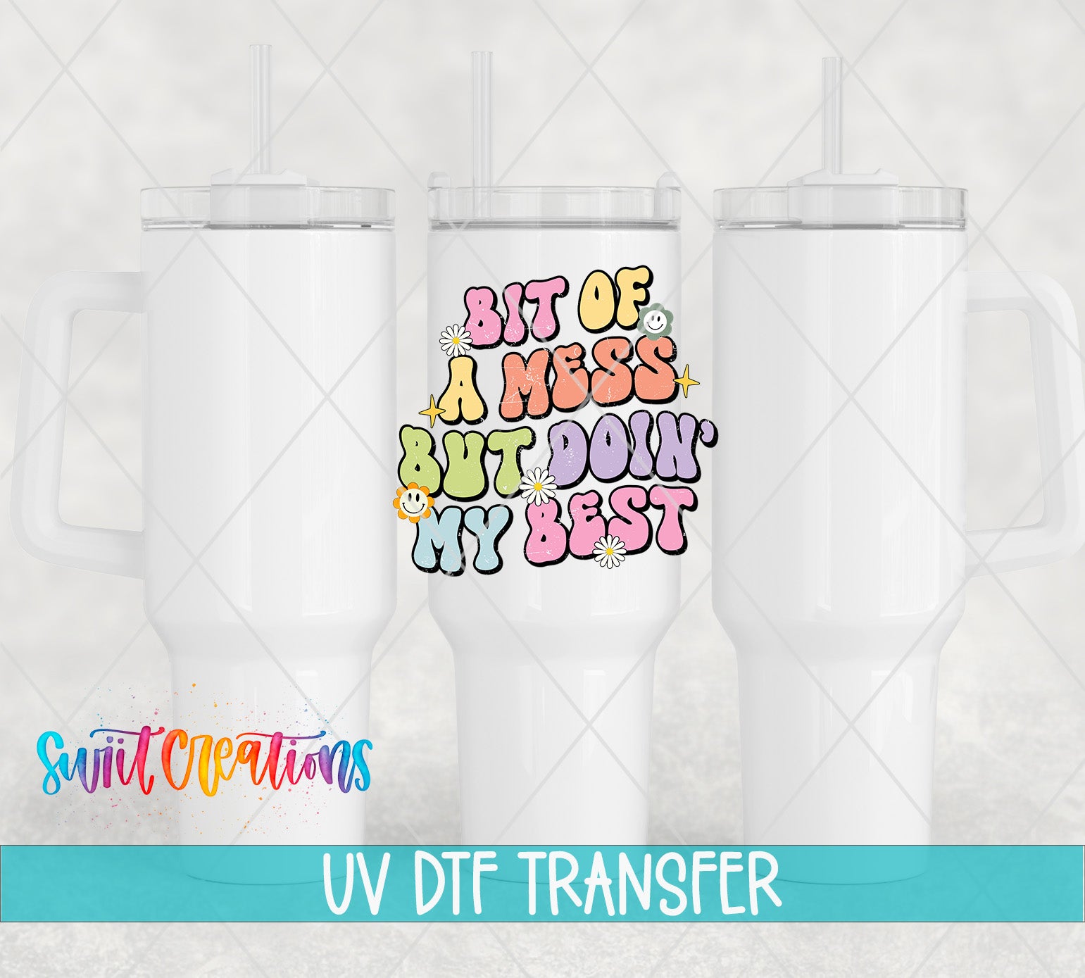 Swiit Creations UV DTF A Bit of a Mess Doing My Best transfer shown on a white tumbler set