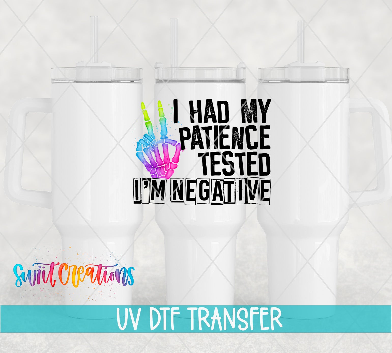 Three white tumblers featuring the I Had My Patience Tested—I’m Negative UV DTF transfer by Swiit Creations