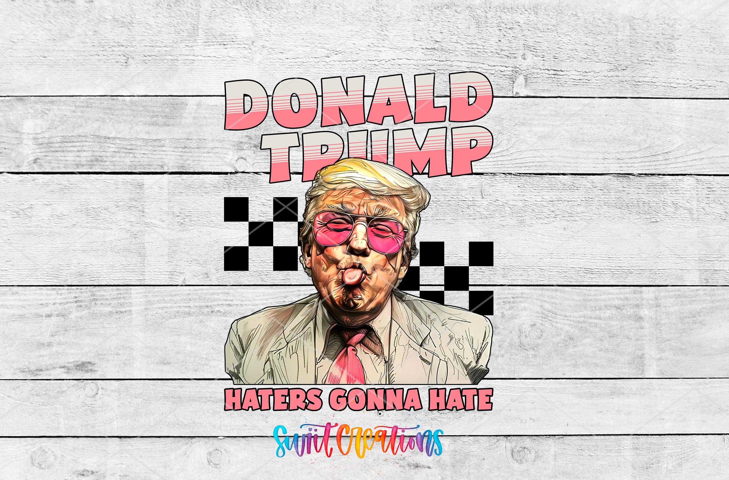 Swiit Creations UV DTF Haters Gonna Hate Trump transfer shown as the full artwork preview