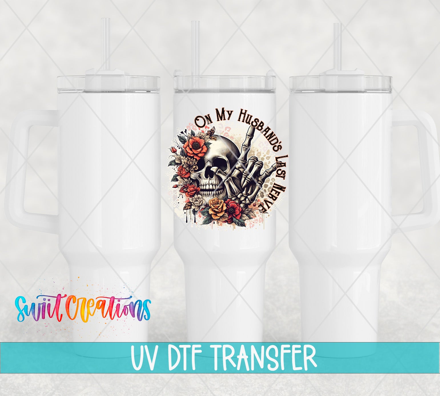 Swiit Creations UV DTF On My Husband’s Last Nerve transfer shown on a white tumbler set