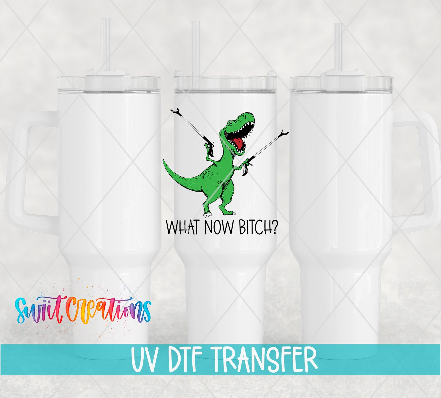 Swiit Creations UV DTF What Now Bitch Dinasaur transfer shown on a white tumbler set