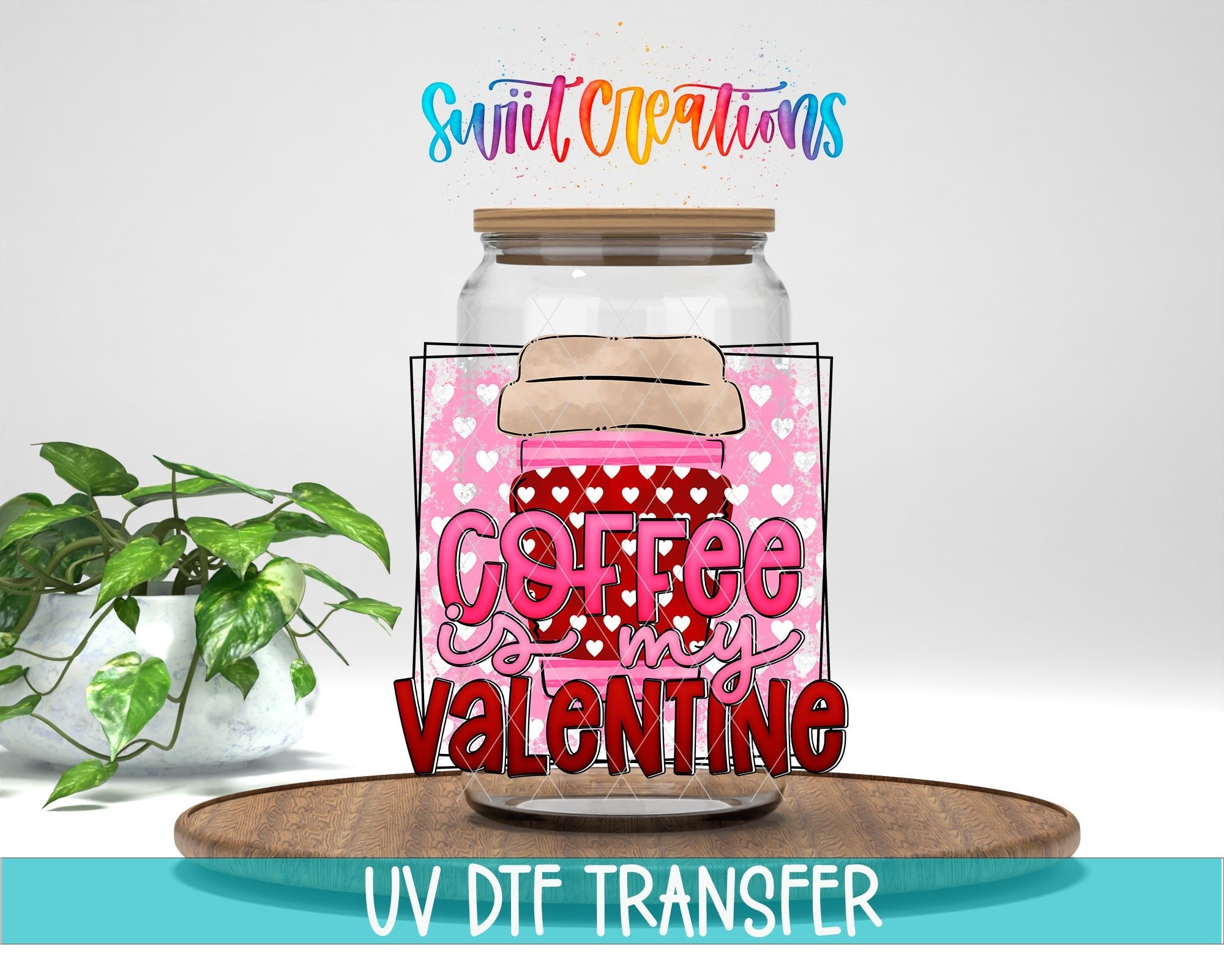 Swiit Creations UV DTF Coffee Is My Valentine transfer displayed on a clear jar mockup