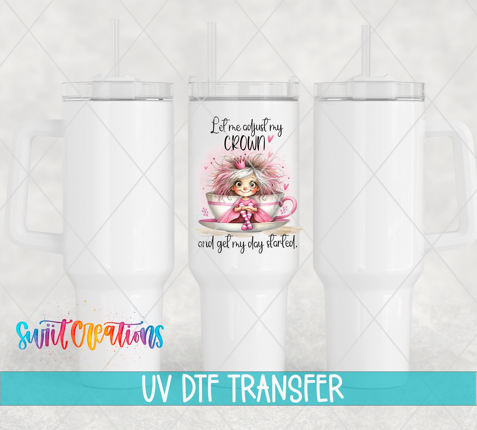 Swiit Creations UV DTF Let Me Adjust My Crown transfer shown on a white tumbler set