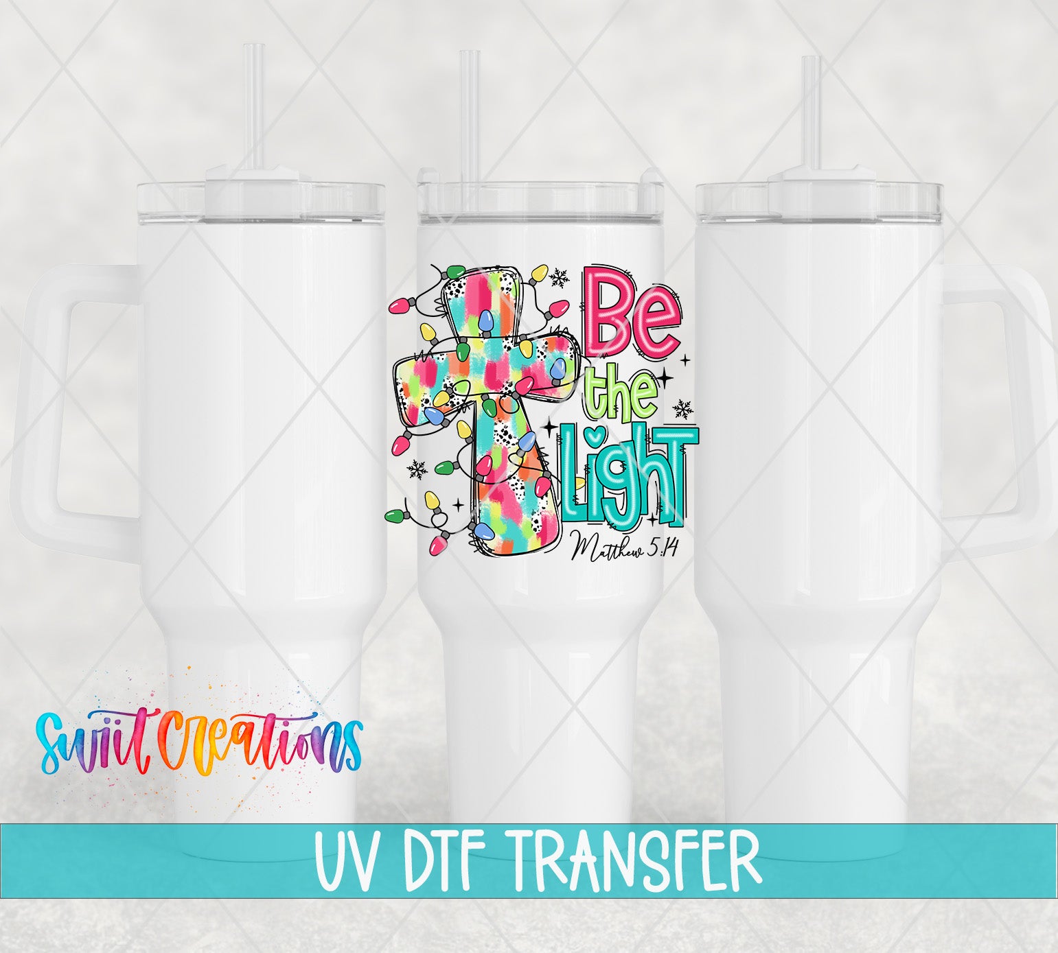 Swiit Creations UV DTF Be the Light Christian transfer shown on a white tumbler set