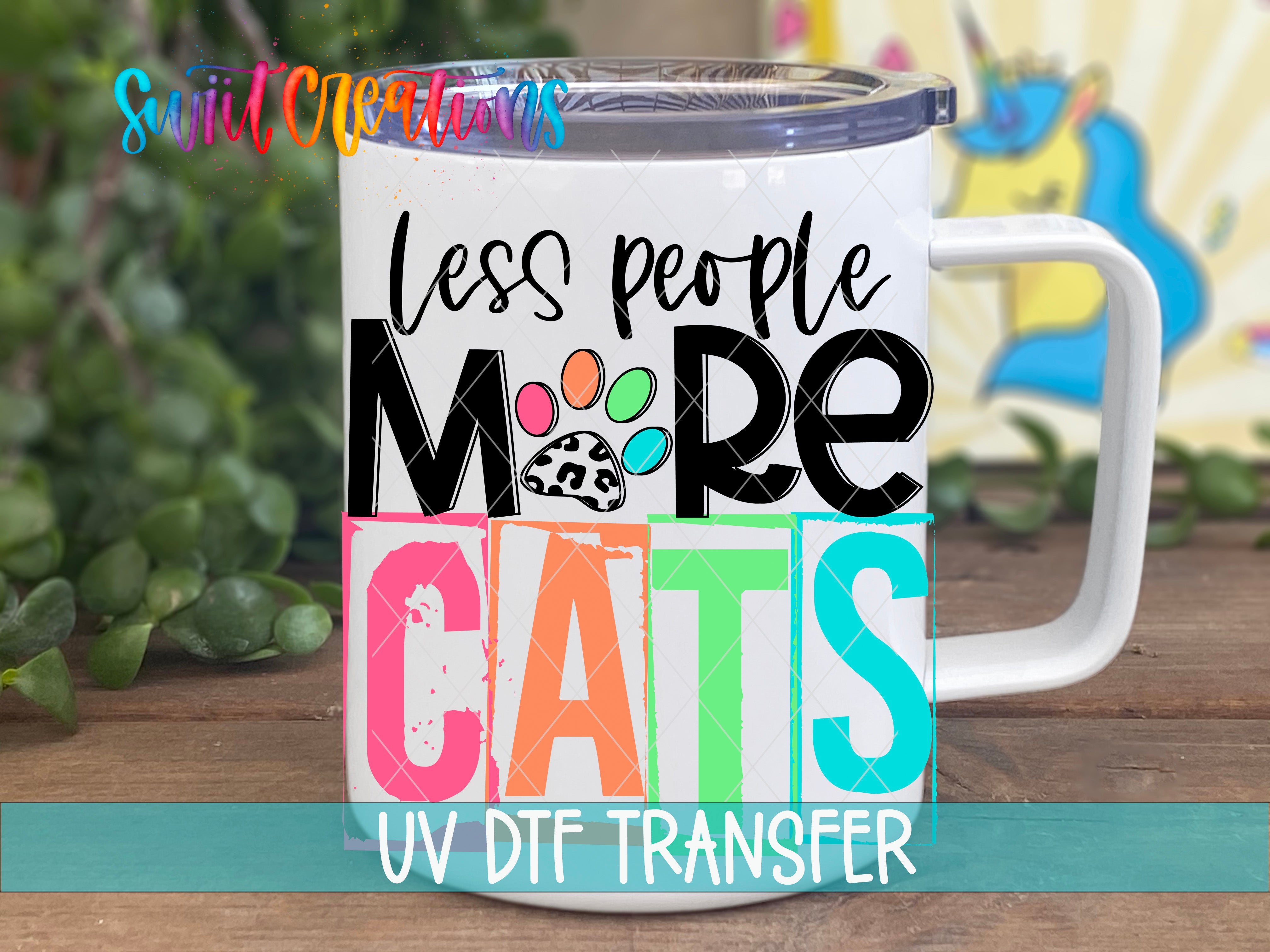 Swiit Creations UV DTF Less People More Cats transfer displayed on a white coffee mug
