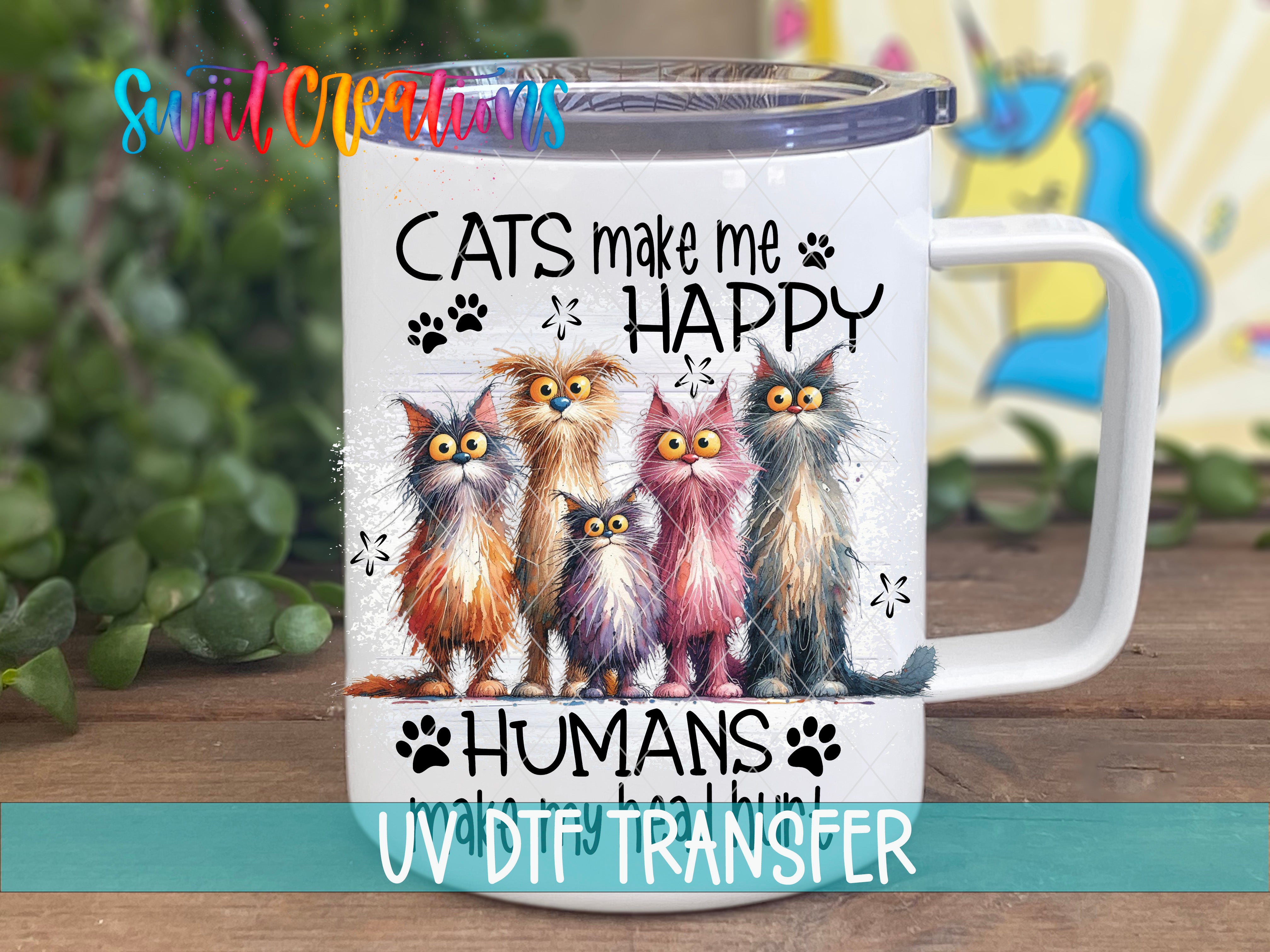 Swiit Creations UV DTF Cats Make Me Happy Humans Hurt My Heart transfer displayed on a white coffee mug