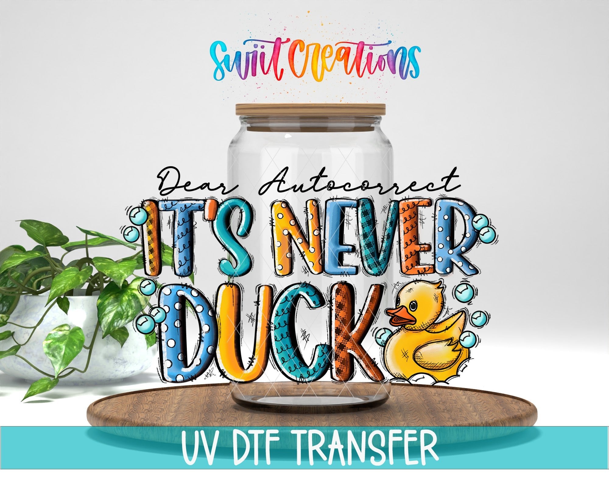 Dear Autocorrect Its Never Duck UV DTF Decal | Funny Sarcastic Tumbler Decal | UV621 - Swiit Creations