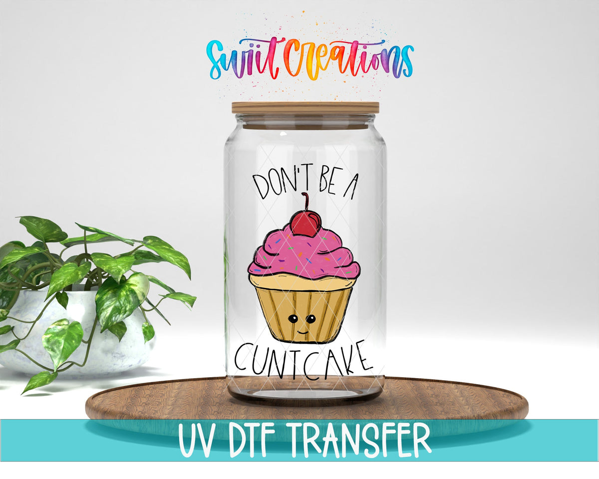 Don't Be a Cuntcake UV DTF Cup Decal | UV012 - Swiit Creations