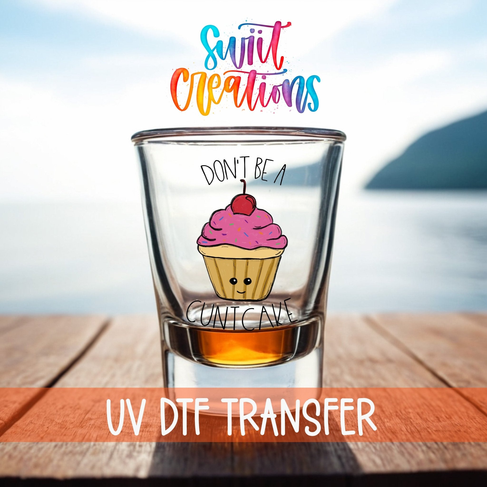 Don't Be a Cuntcake UV DTF Shot Glass Transfer | SG012 - Swiit Creations