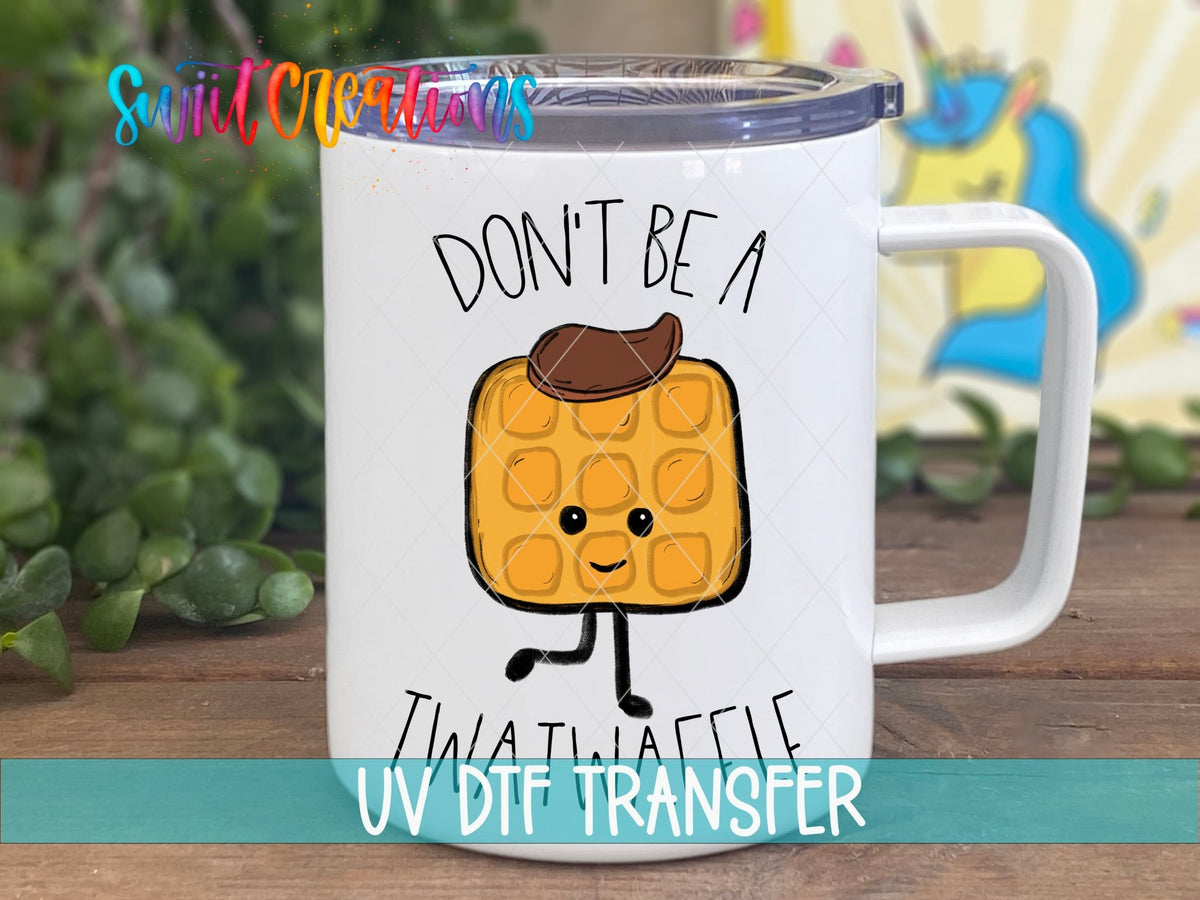 Don't Be a Twatwaffle UV DTF Cup Decal | UV014 - Swiit Creations