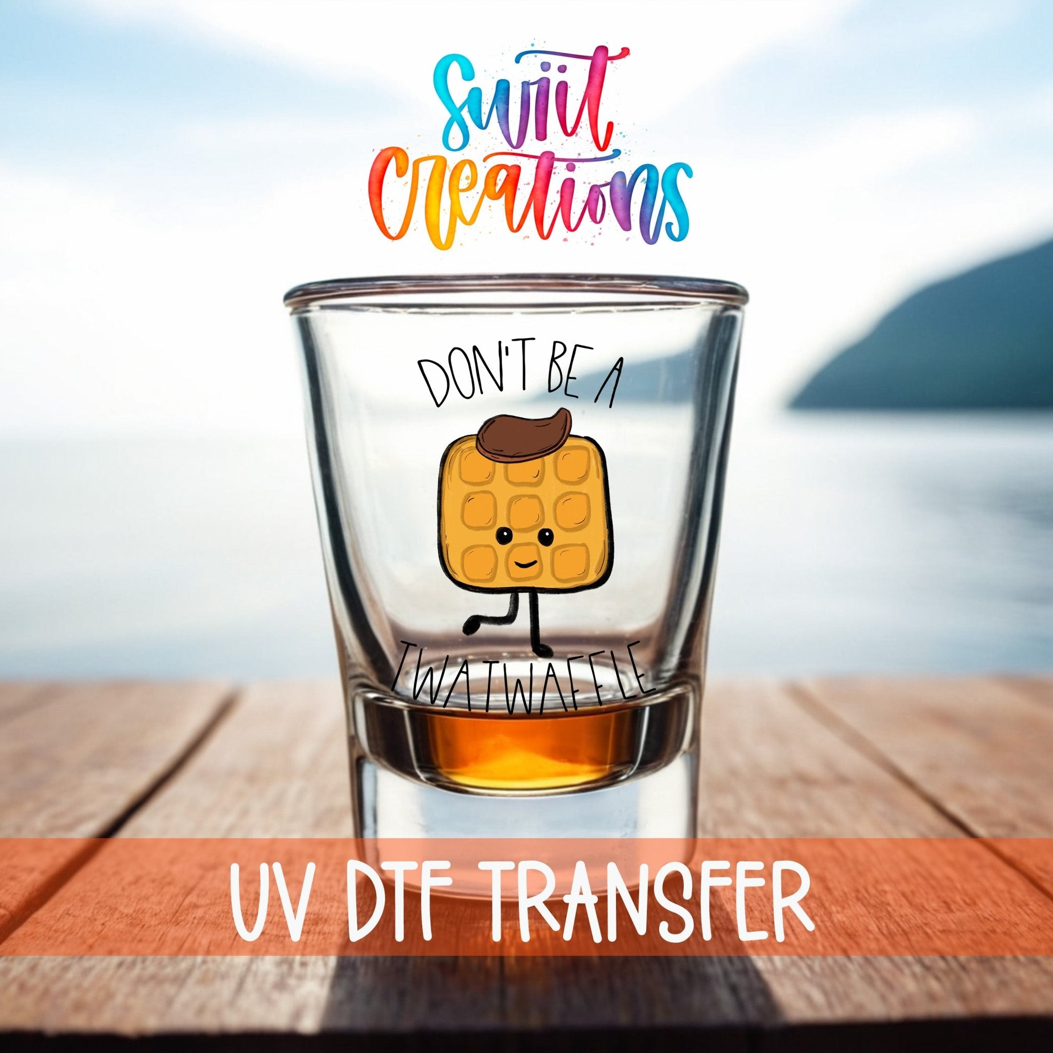 Don't Be a Twatwaffle UV DTF Shot Glass Transfer | SG014 - Swiit Creations