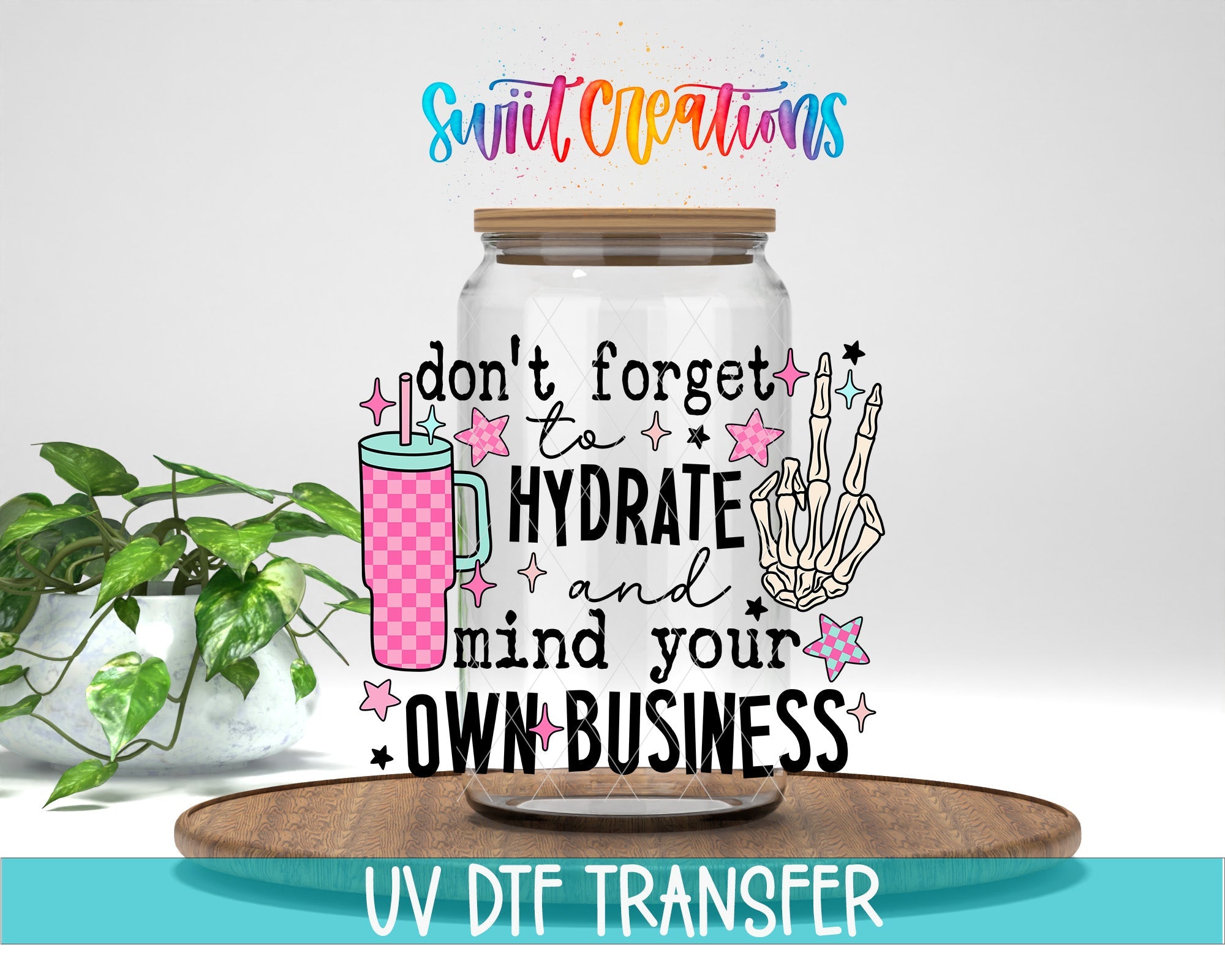 Don't Forget to Hydrate and Mind Your Own Business UV DTF Cup Decal | UV897 - Swiit Creations