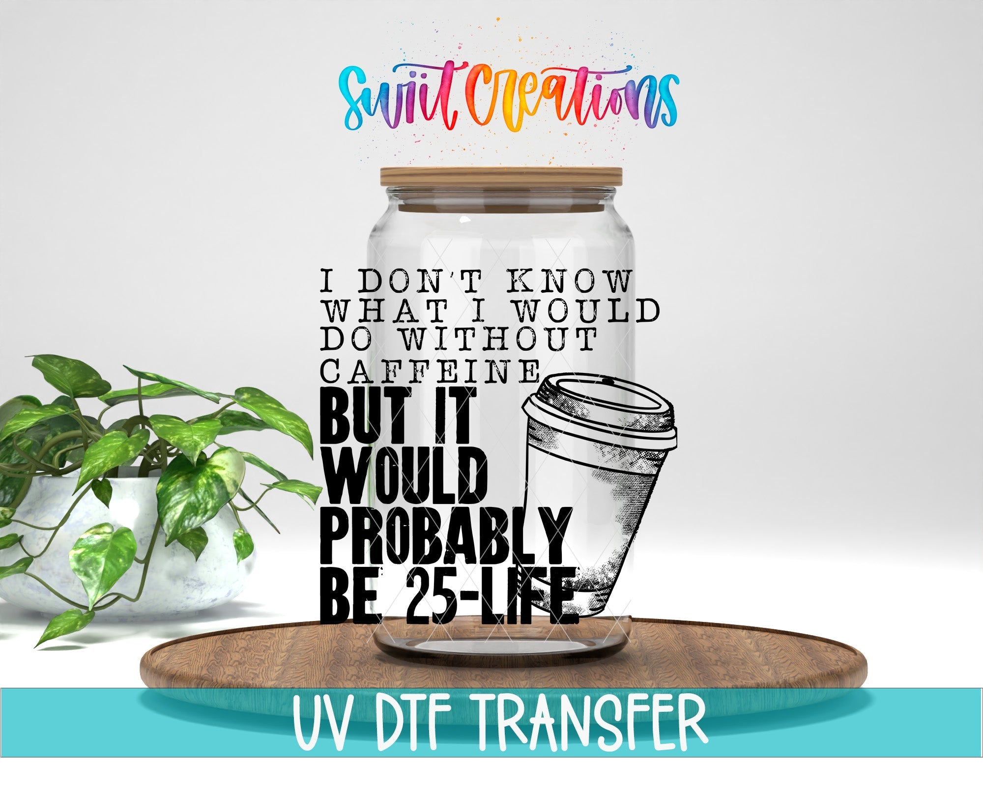 Don’t Know What I’d Do Without Caffeine UV DTF Decal | Funny Coffee Quote Tumbler Wrap | UV482 - Swiit Creations