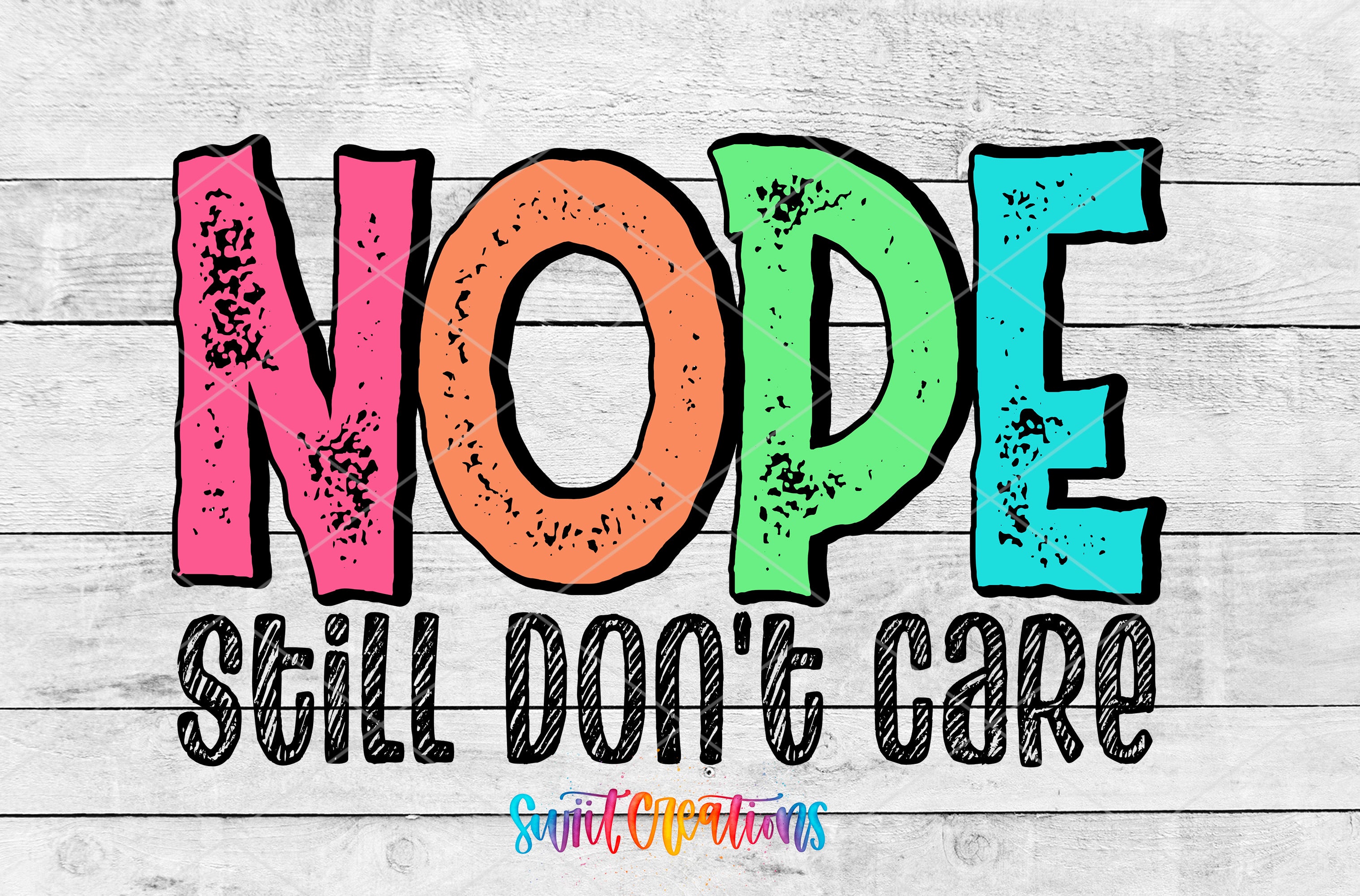 the text "NOPE STILL DON'T CARE" in a colorful, stylized font.