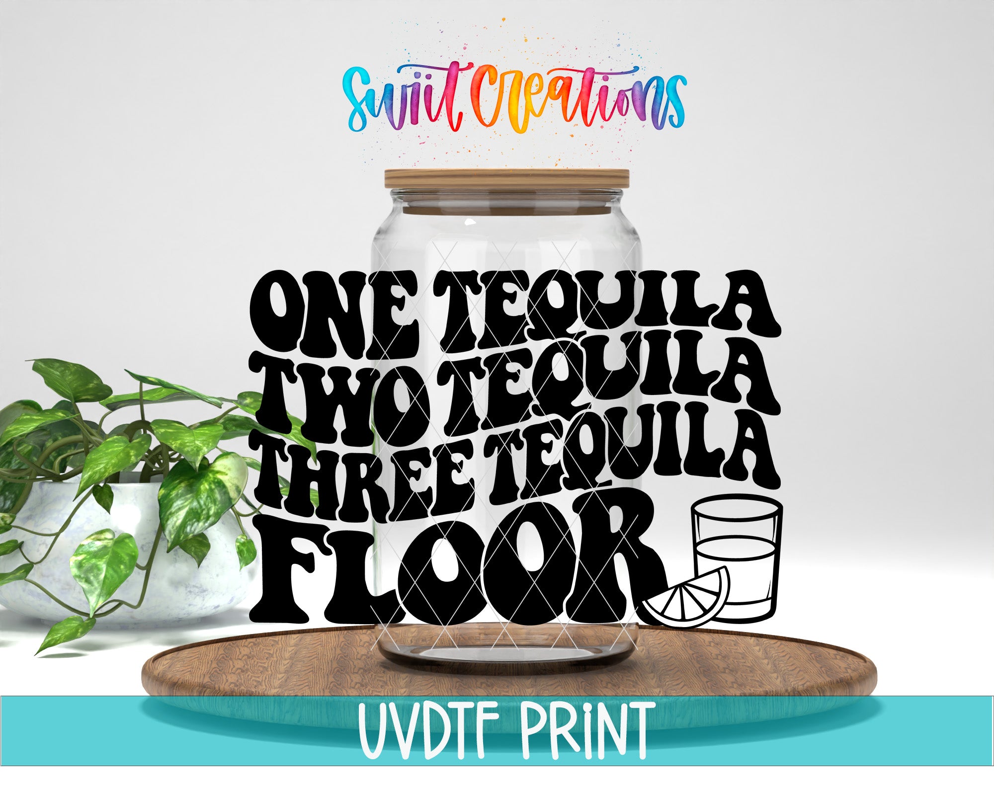 a large glass jar with the text "ONE TEQUILA TWO TEQUILA THREE TEQUILA FLOOR" written on it, along with a small illustration of a glass and a lime slice.