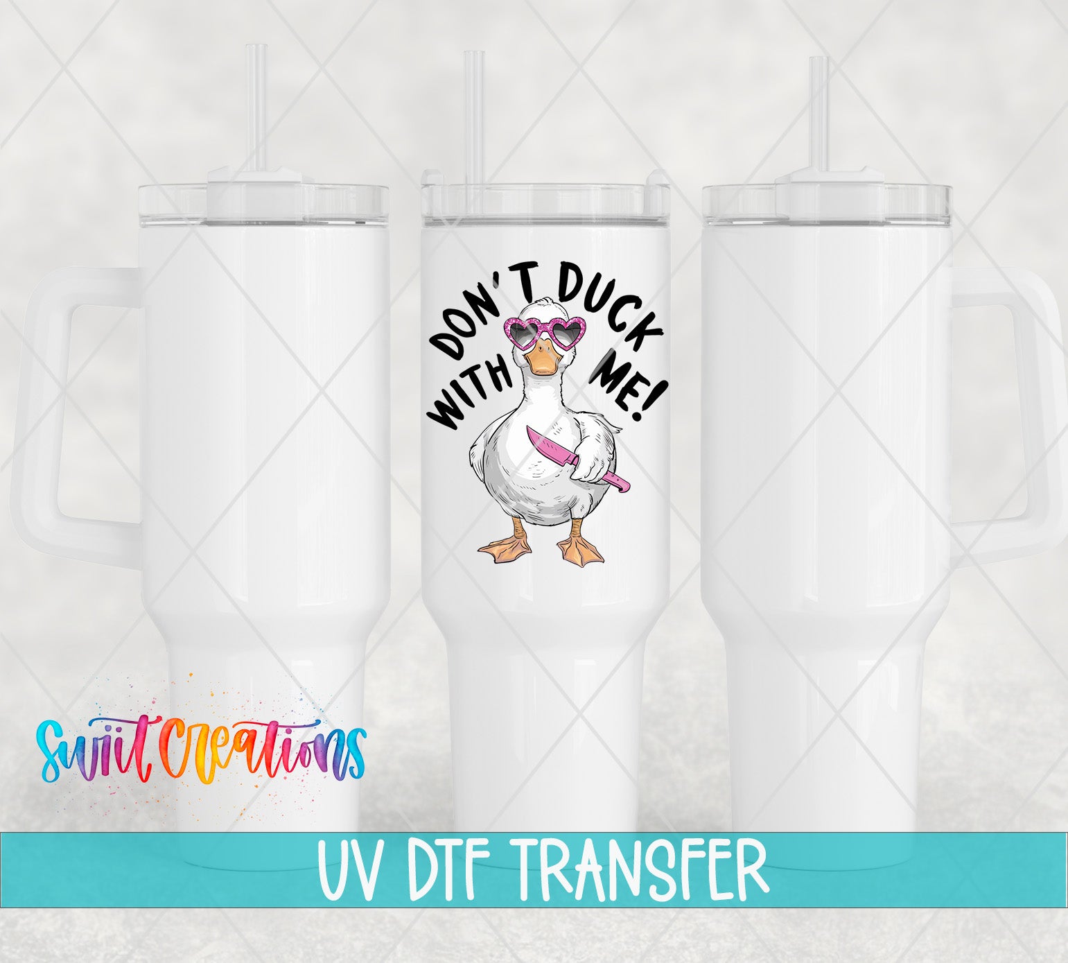 Swiit Creations UV DTF Don’t Duck With Me transfer shown on a white tumbler set