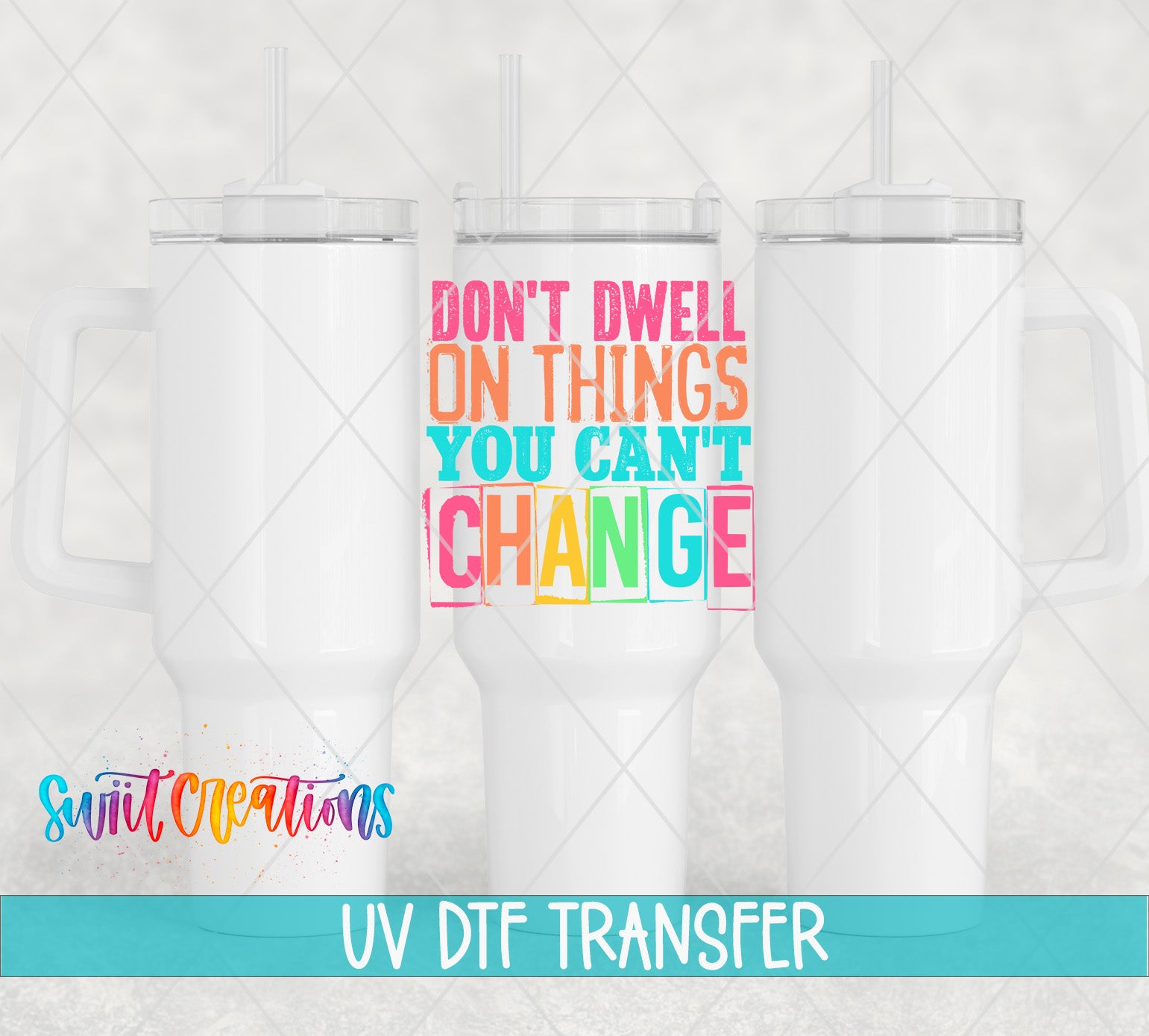 Swiit Creations UV DTF Don’t Dwell on What You Cannot Change transfer shown on a white tumbler set