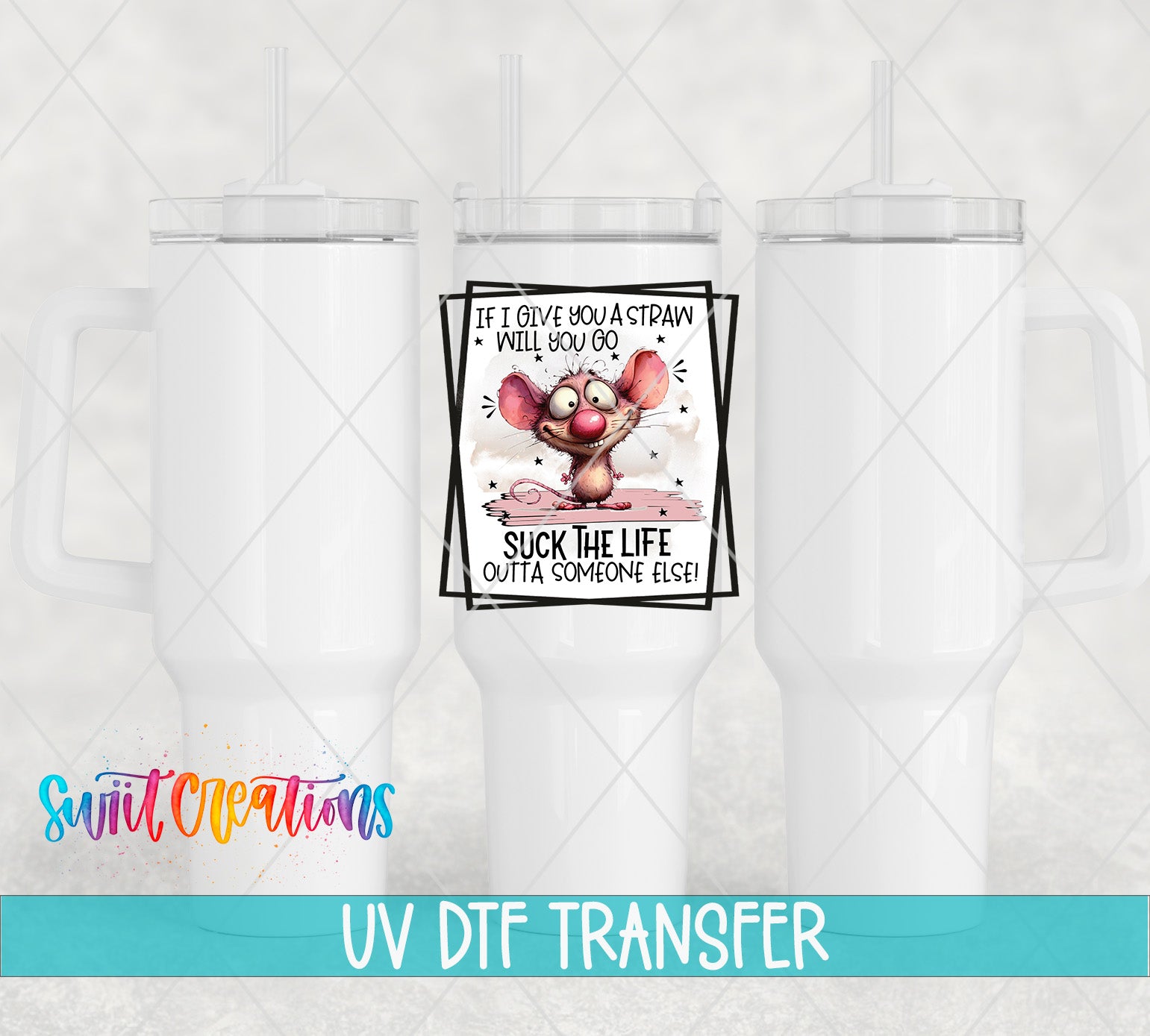 Swiit Creations UV DTF If I Give You a Straw transfer shown on a white tumbler set