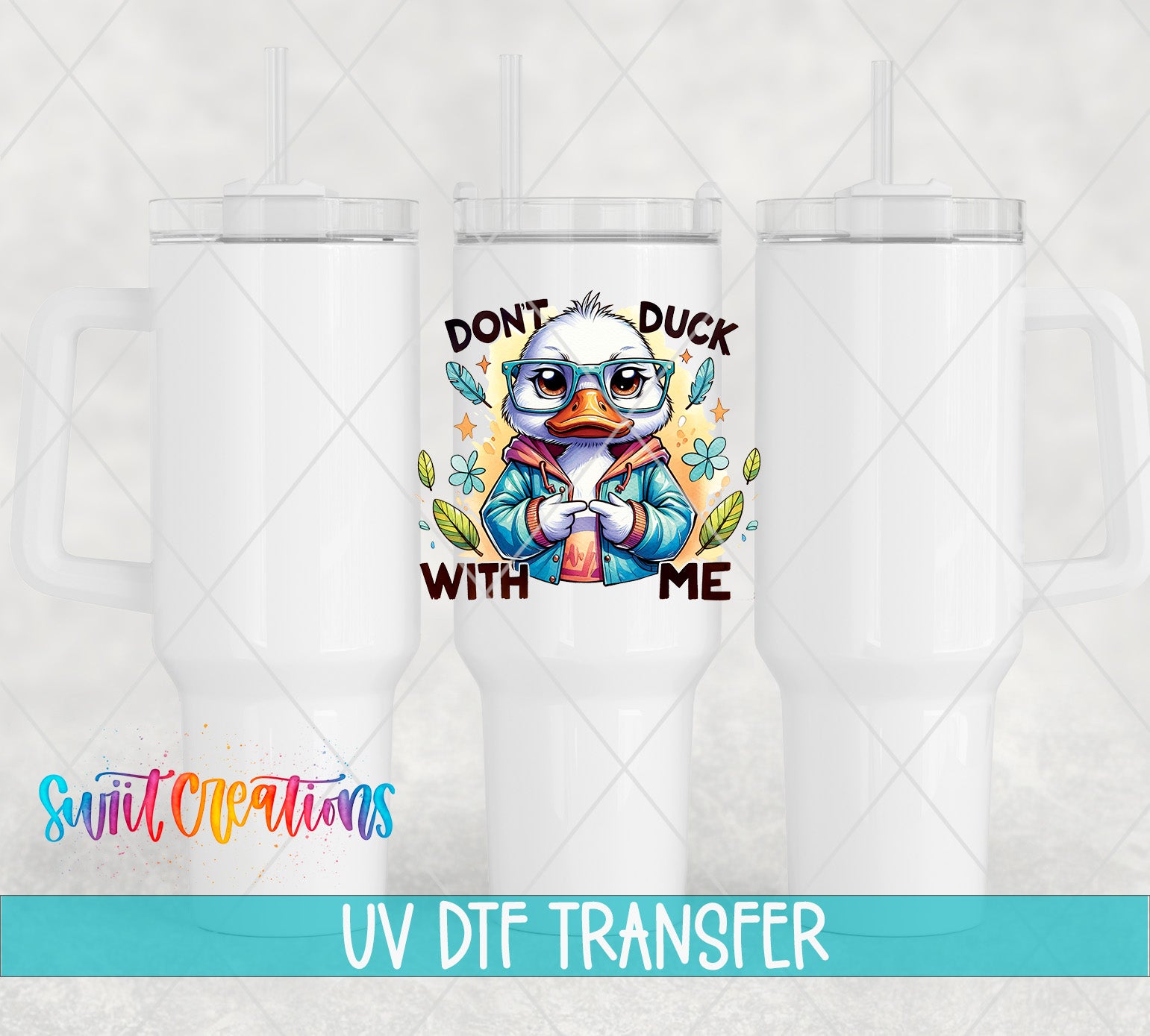 Swiit Creations UV DTF Don’t Duck With Me transfer shown on a white tumbler set