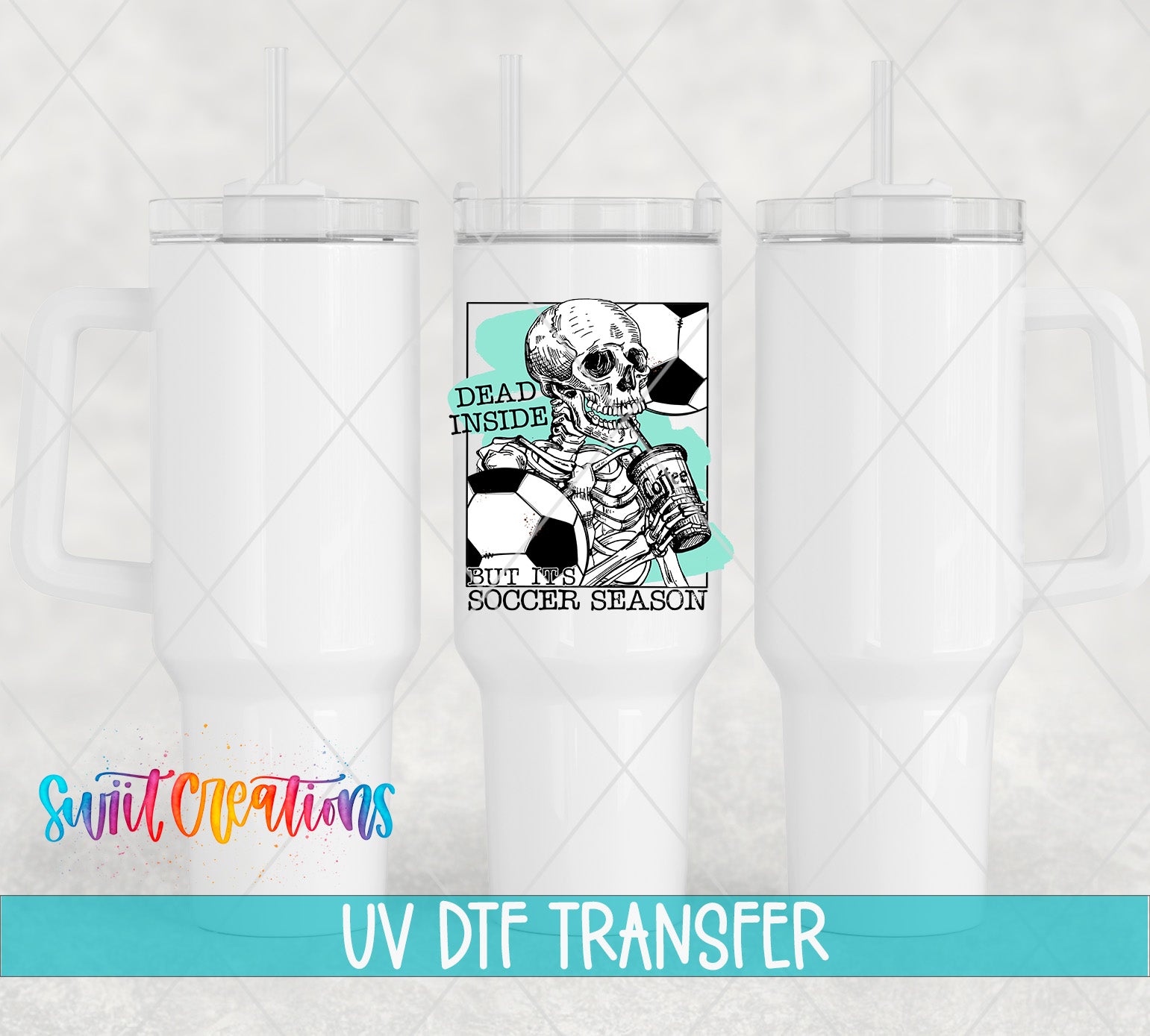 Swiit Creations UV DTF Dead Inside But It is Soccer Season transfer shown on a white tumbler set