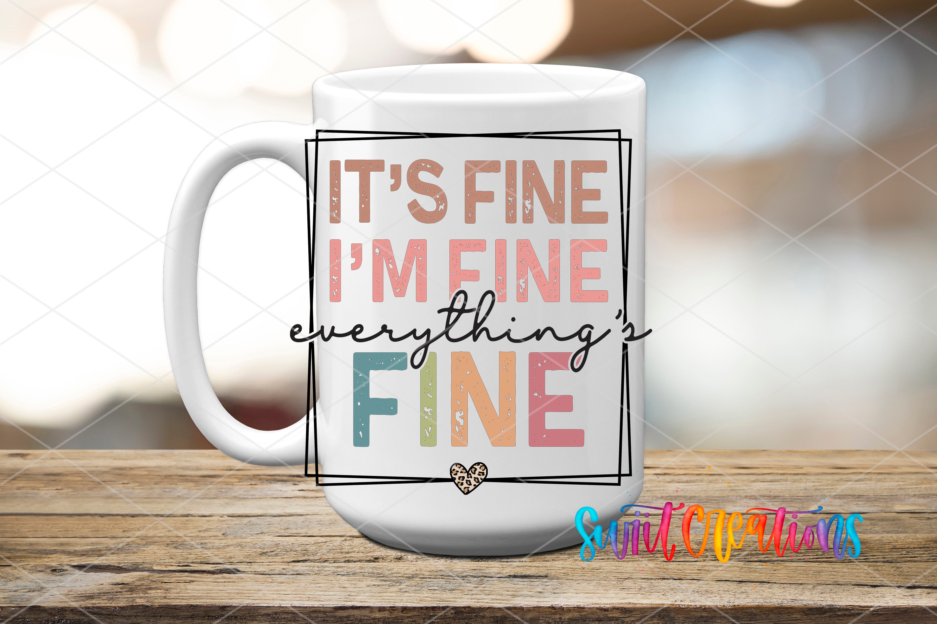 Swiit Creations UV DTF It's Fine I'm Fine Everything is Fine transfer applied to a white ceramic mug