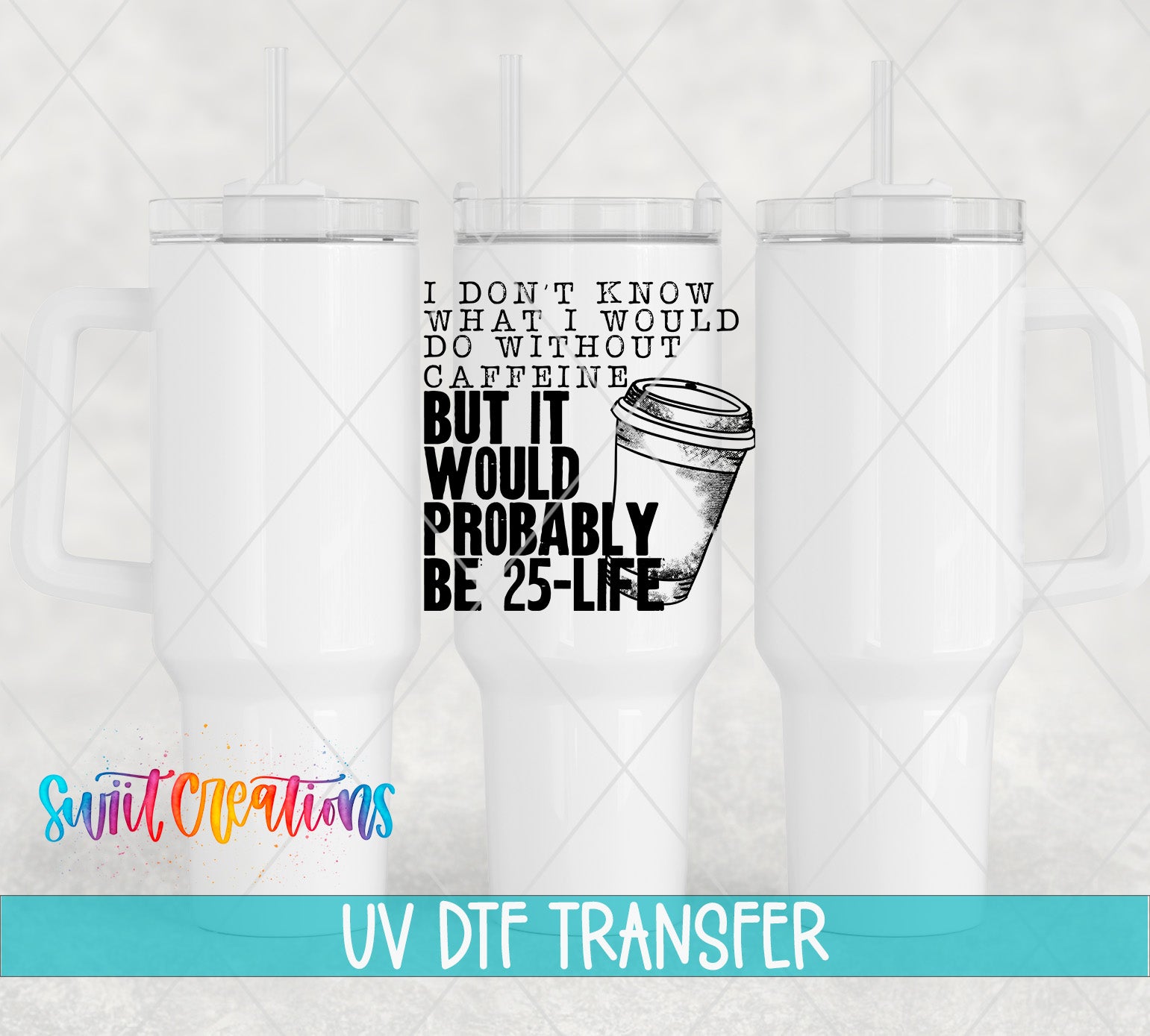 Three white tumblers featuring the Don’t Know What I’d Do Without Caffeine UV DTF transfer by Swiit Creations
