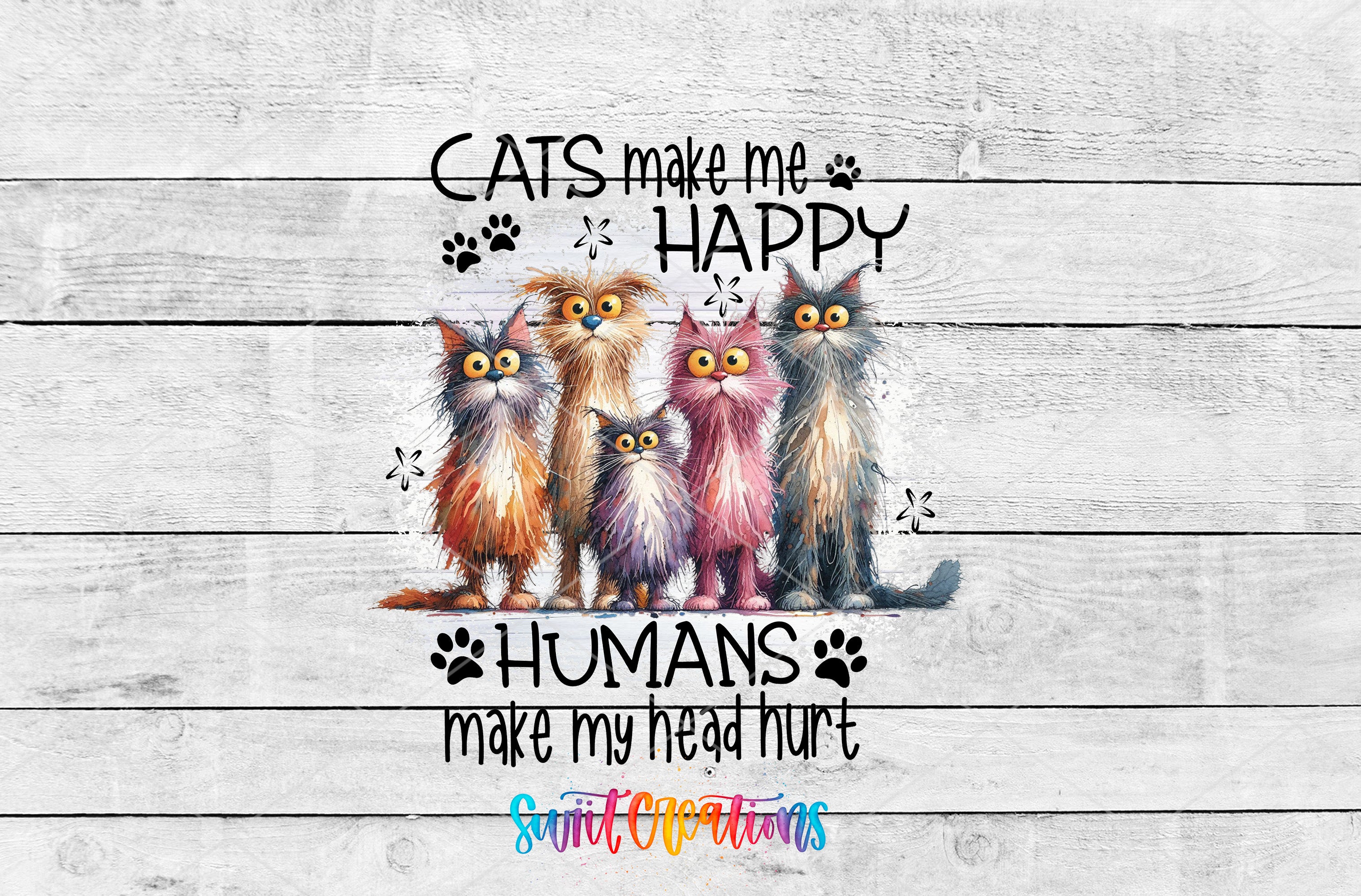 Swiit Creations UV DTF Cats Make Me Happy Humans Hurt My Heart transfer shown as the full artwork preview