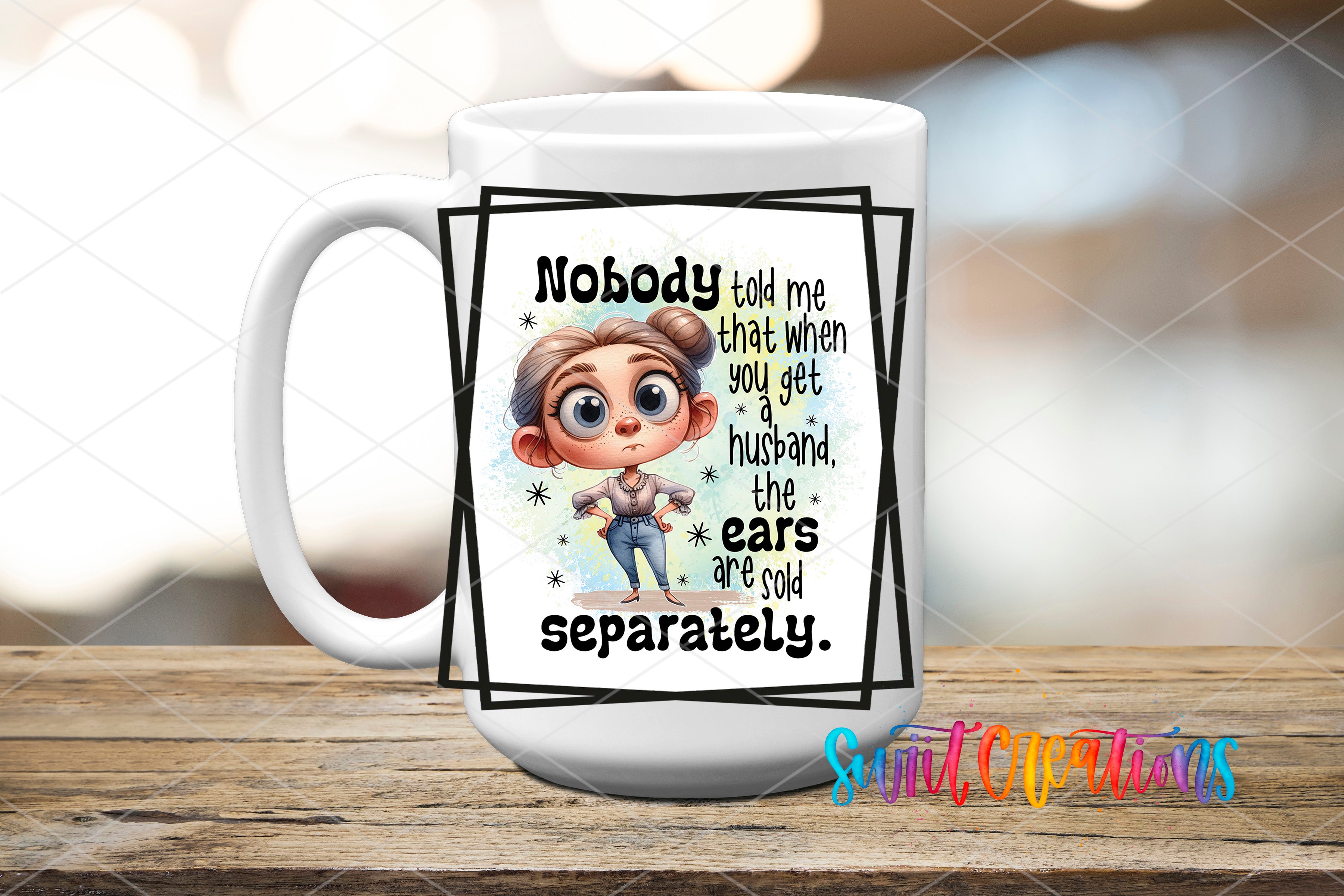 Swiit Creations UV DTF Husband’s Ears Sold Separately transfer applied to a white ceramic mug