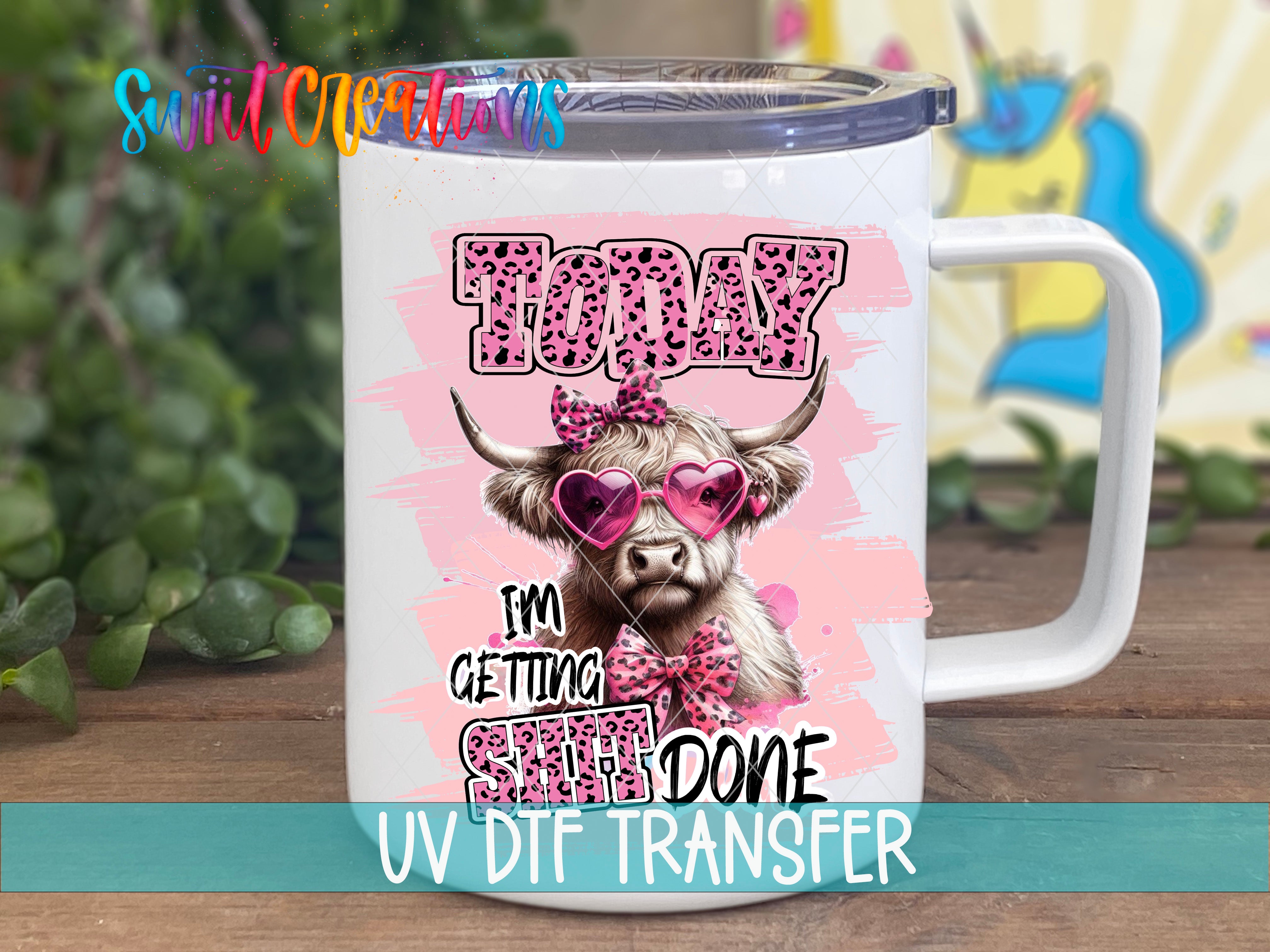 Swiit Creations UV DTF Today I Am Getting Shit Done transfer displayed on a white coffee mug