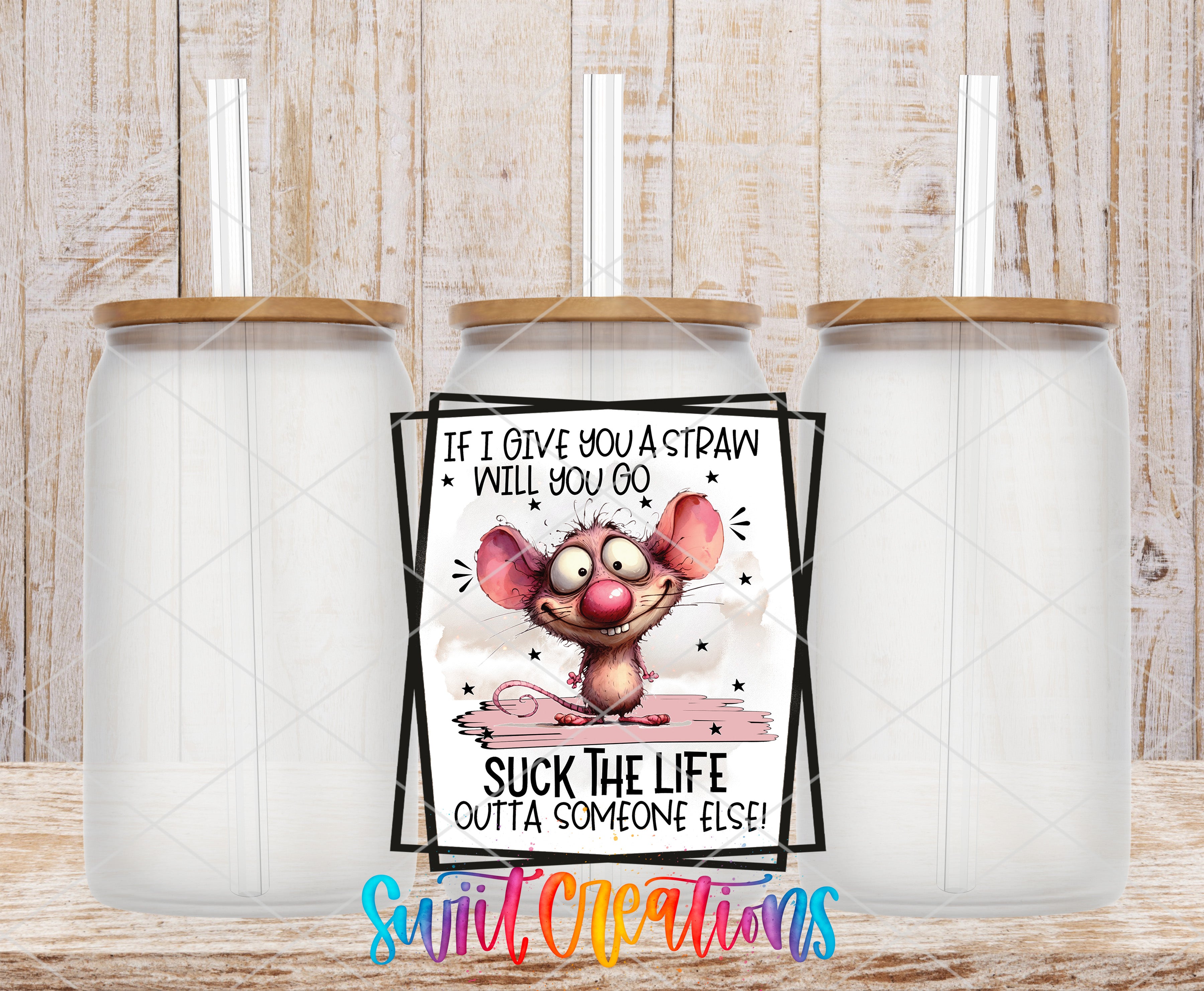 a humorous sign with a cartoon mouse and the text "If I give you a straw, will you go suck the life outta someone else!" The sign is placed between two clear glass jars with lids, creating a playful and lighthearted atmosphere.