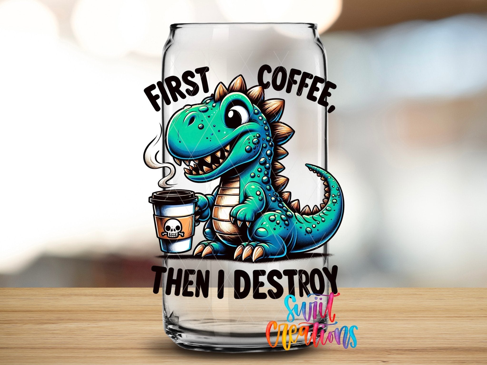 First Coffee Then I Destroy UV DTF transfer applied to a clear glass can from Swiit Creations